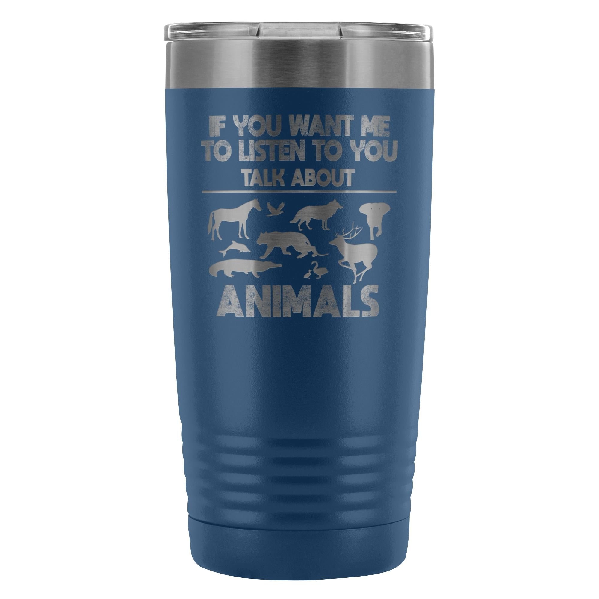 Veterinary- If you want me to listen to you 20oz Vacuum Tumbler