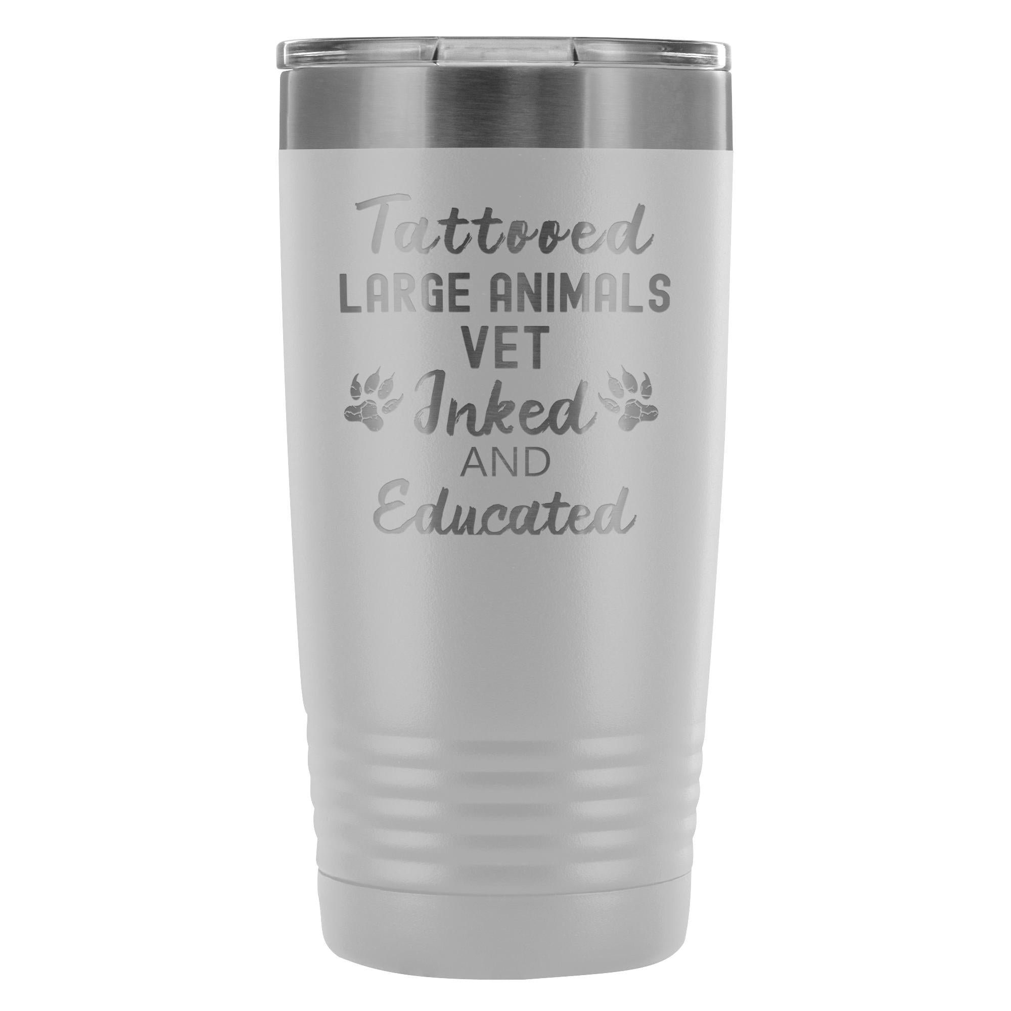 Large Animal Vet- Tattooed, Inked and Educated 20oz Vacuum Tumbler