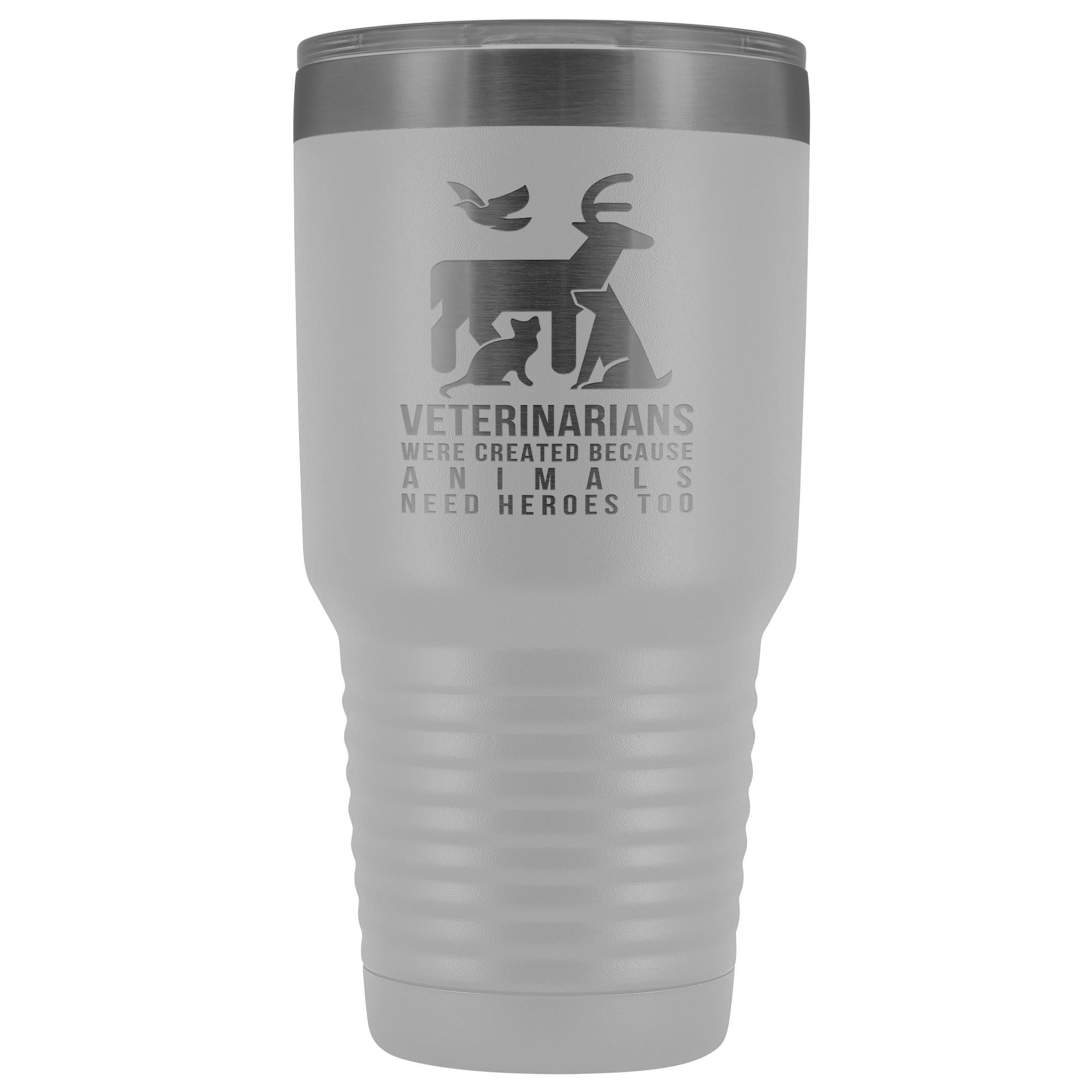 Veterinarians were created because animals need heroes too 30oz Vacuum Tumbler