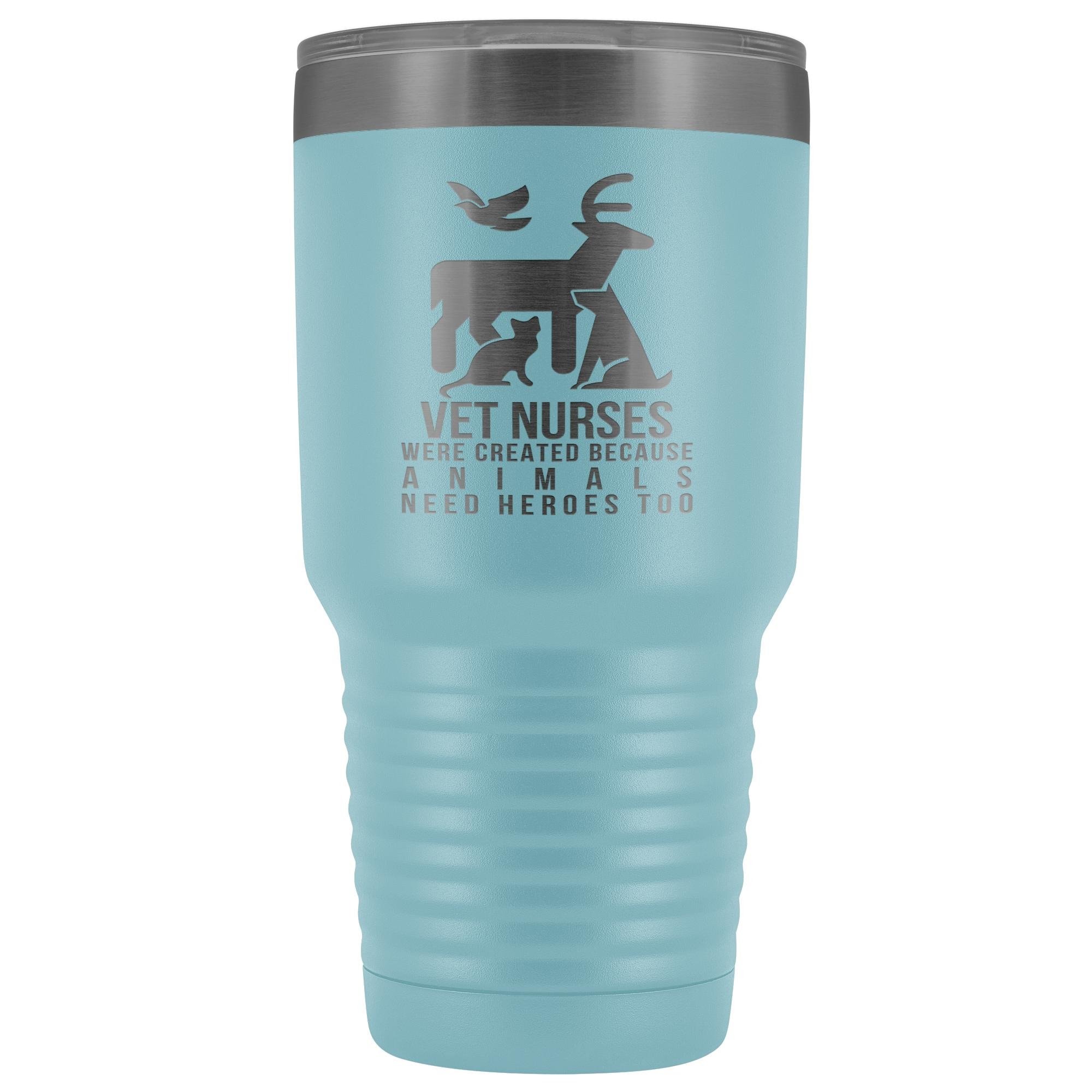 Vet nurses were created because animals need heroes too 30oz Vacuum Tumbler