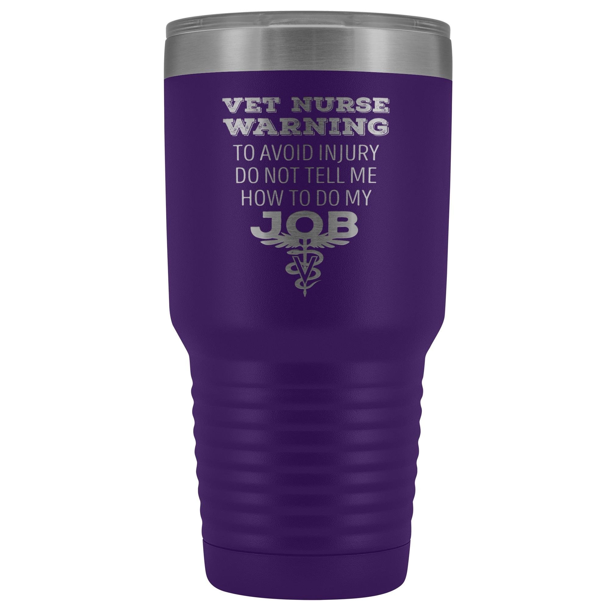 Vet Nurse to avoid injury, do not tell me how to do my job 30oz Vacuum Tumbler