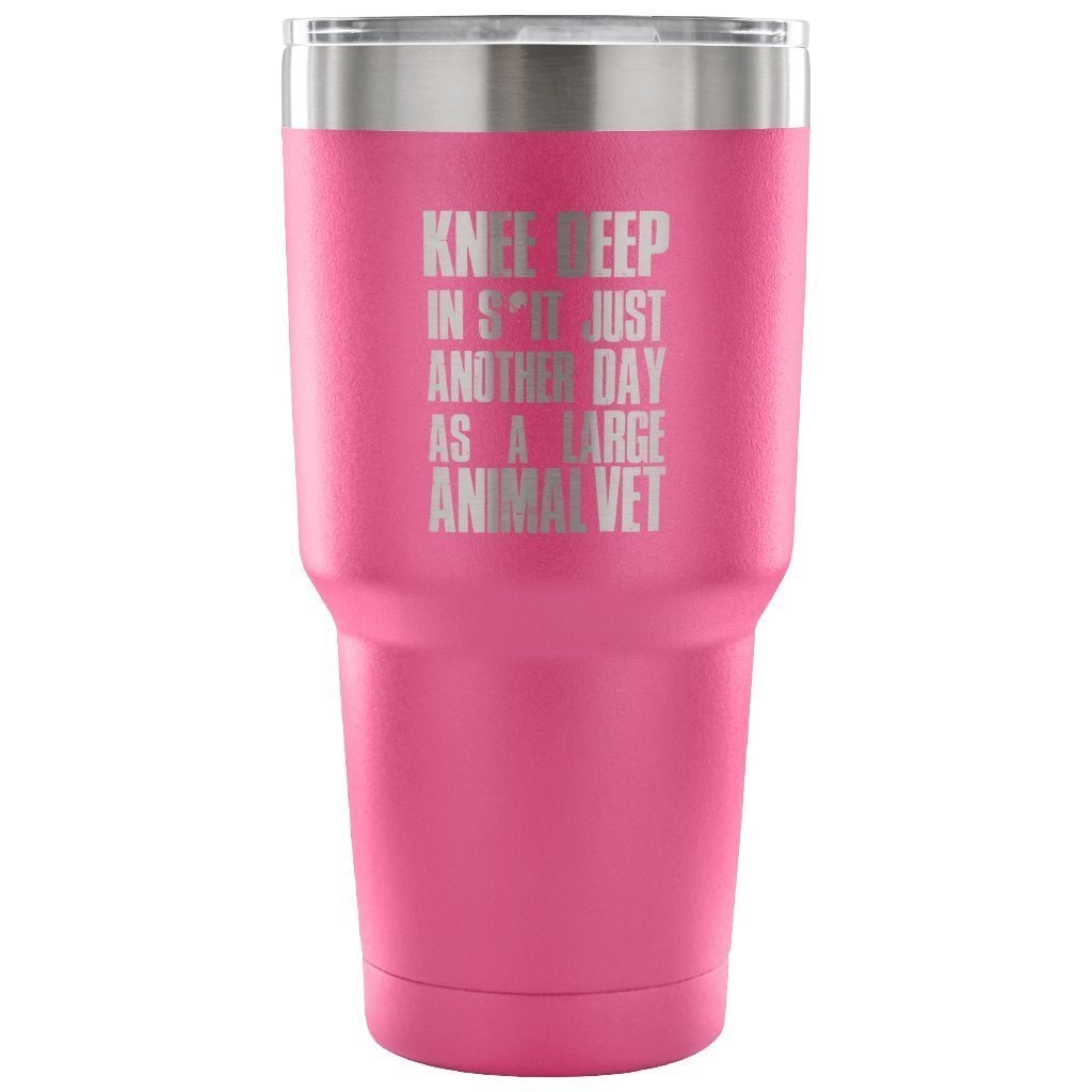 Large Animal Vet- Knee deep in s*it- just another day 30oz Vacuum Tumbler