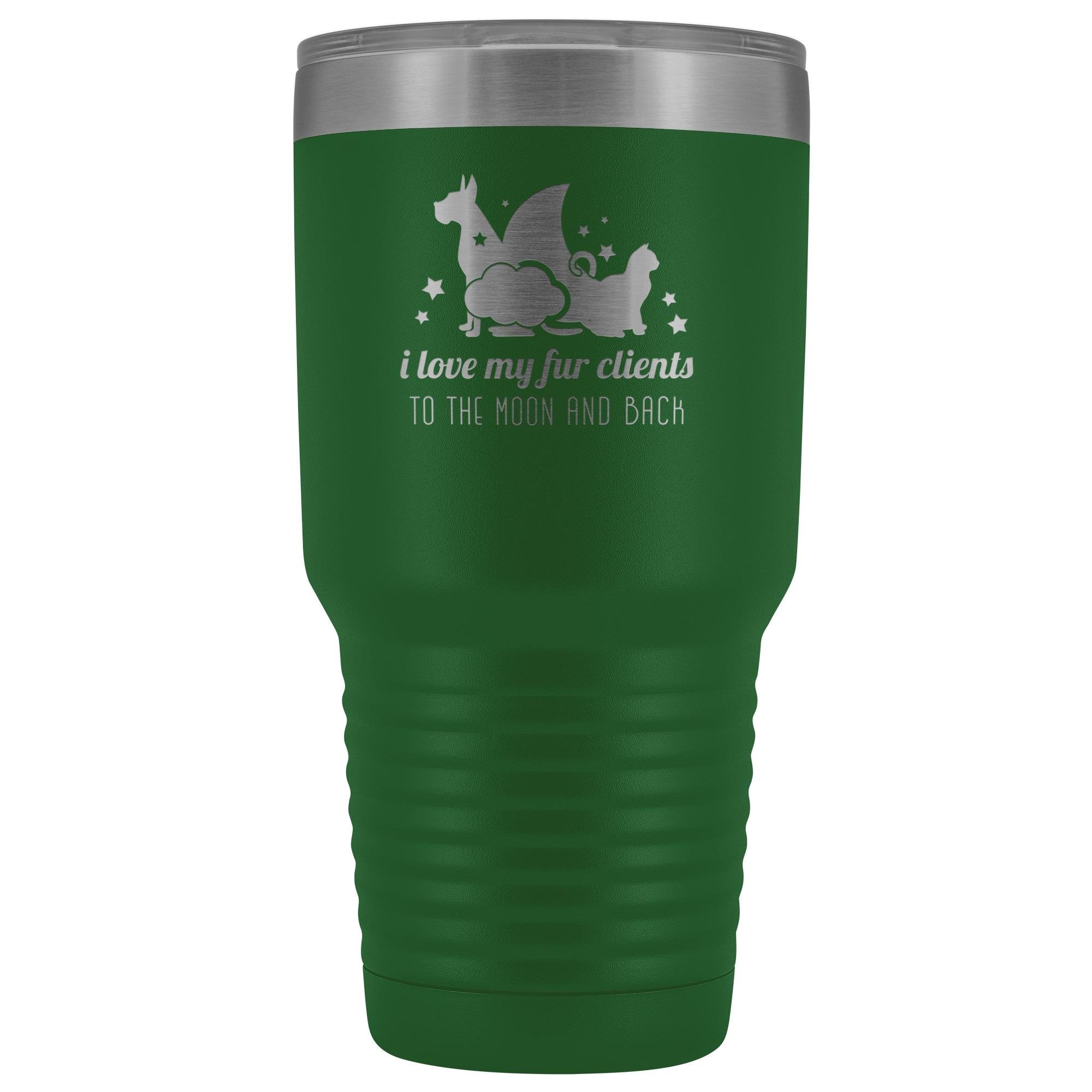I love my fur clients to the moon and back 30oz Vacuum Tumbler