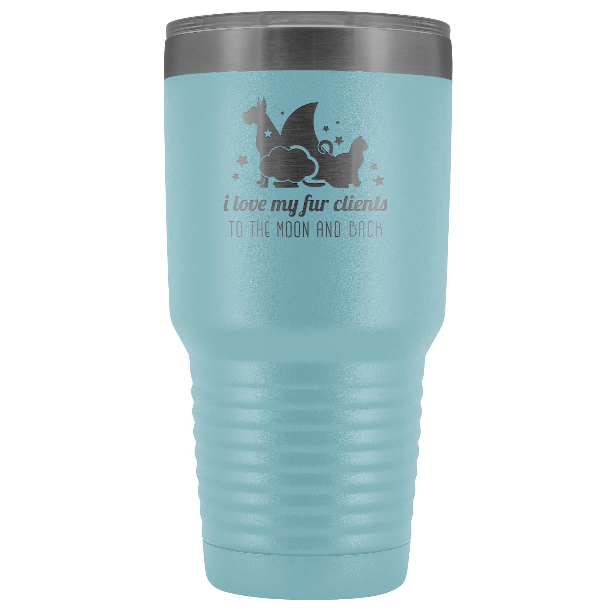 I love my fur clients to the moon and back 30oz Vacuum Tumbler