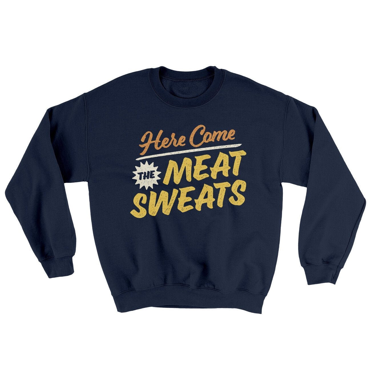 Here Come The Meat Sweats Ugly Sweater