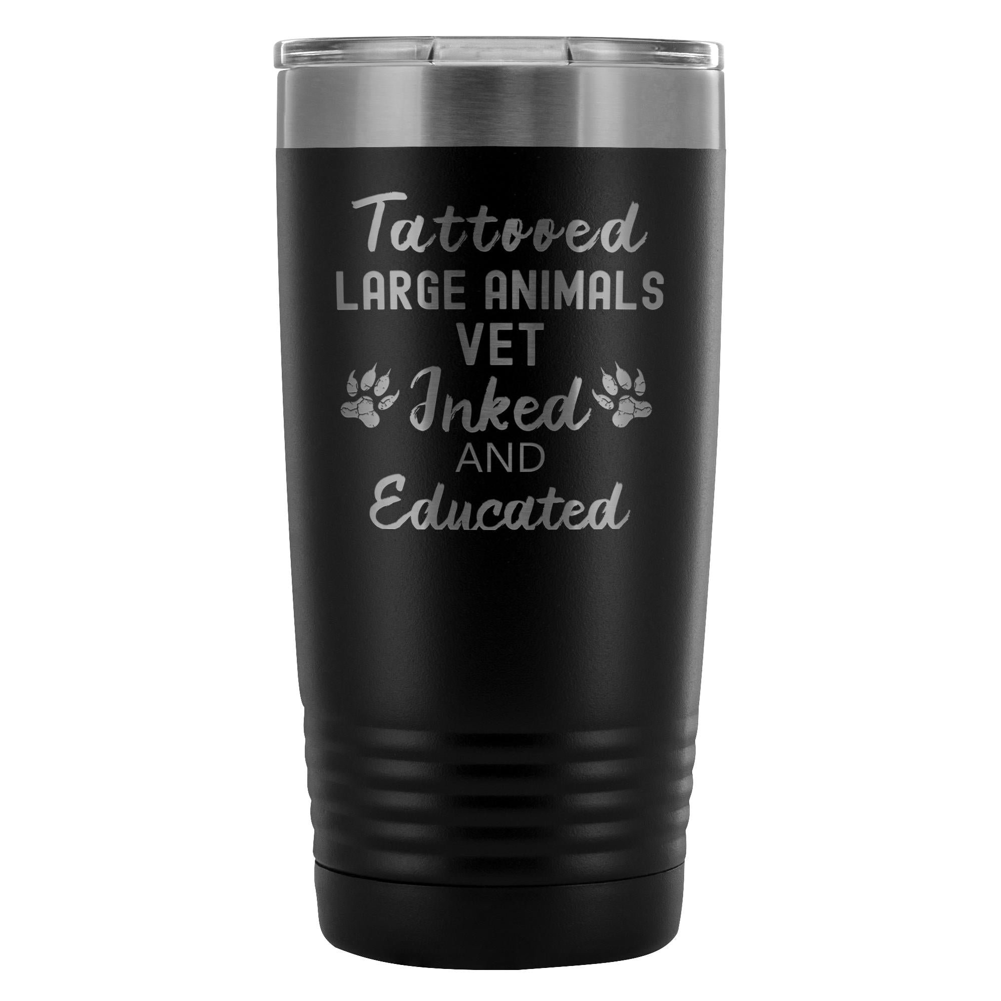 Large Animal Vet- Tattooed, Inked and Educated 20oz Vacuum Tumbler