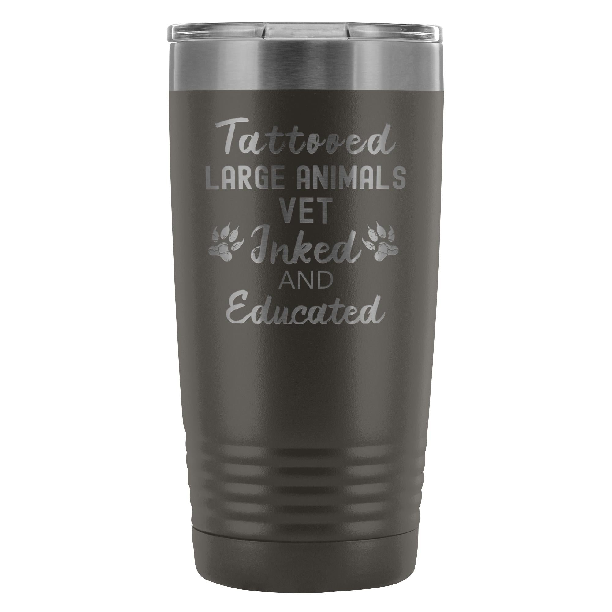Large Animal Vet- Tattooed, Inked and Educated 20oz Vacuum Tumbler