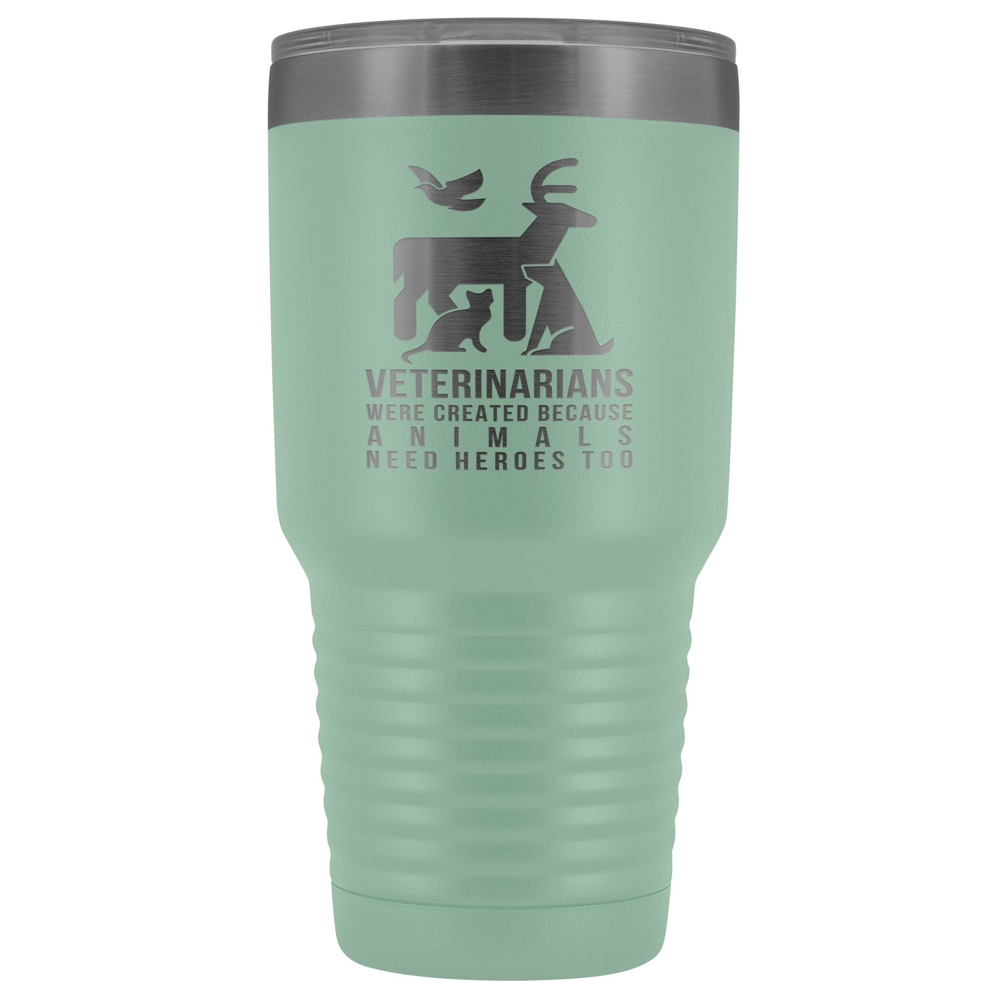 Veterinarians were created because animals need heroes too 30oz Vacuum Tumbler
