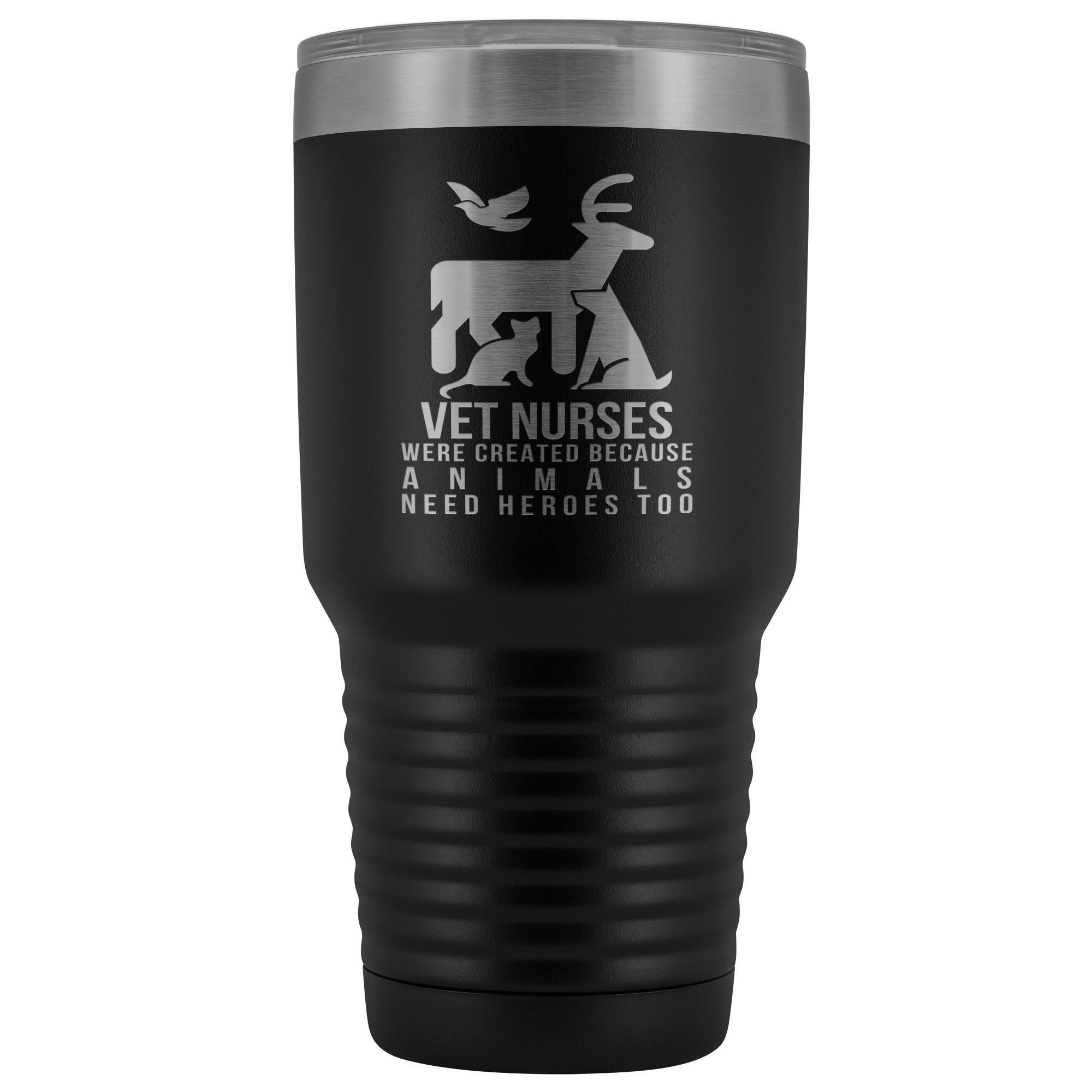 Vet nurses were created because animals need heroes too 30oz Vacuum Tumbler