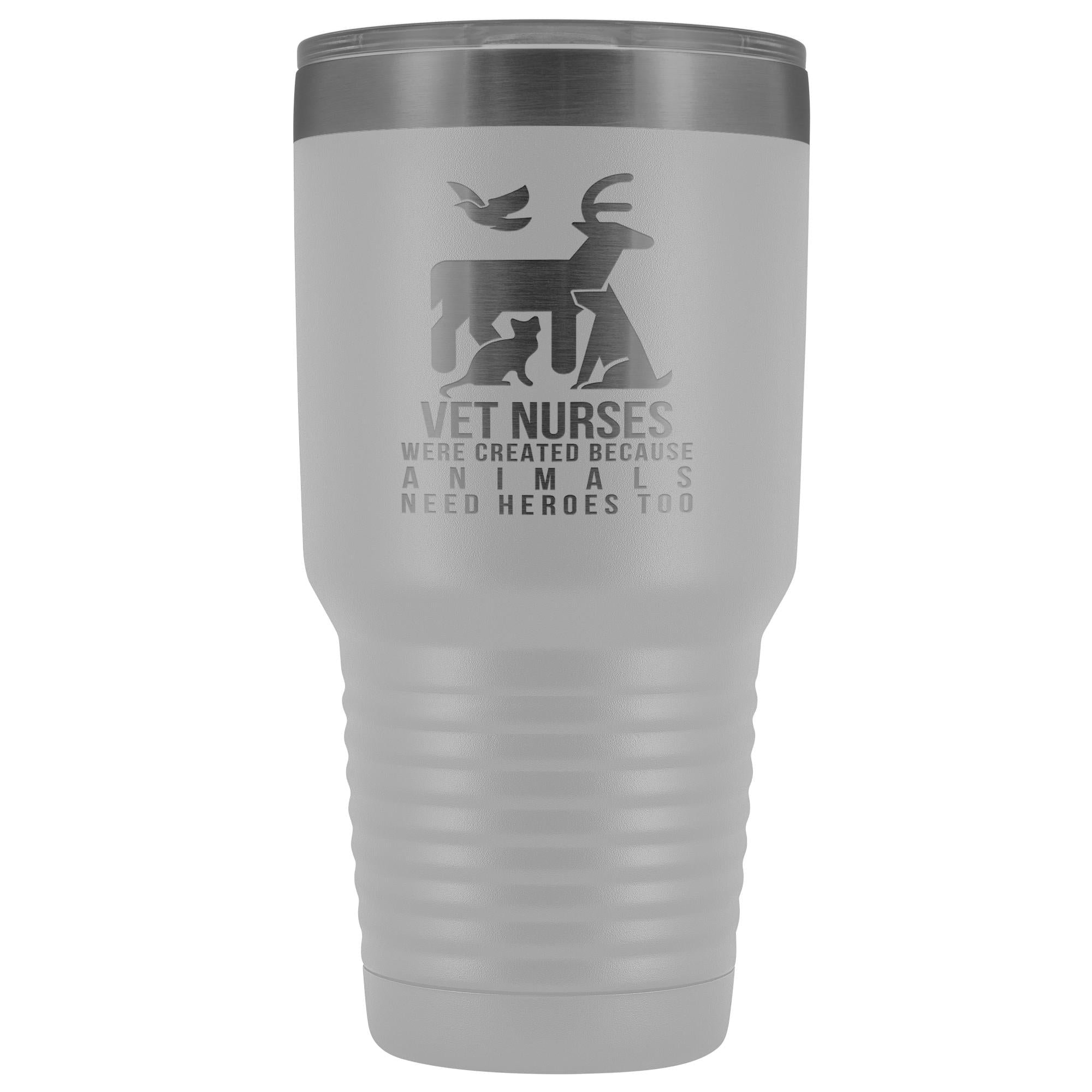 Vet nurses were created because animals need heroes too 30oz Vacuum Tumbler