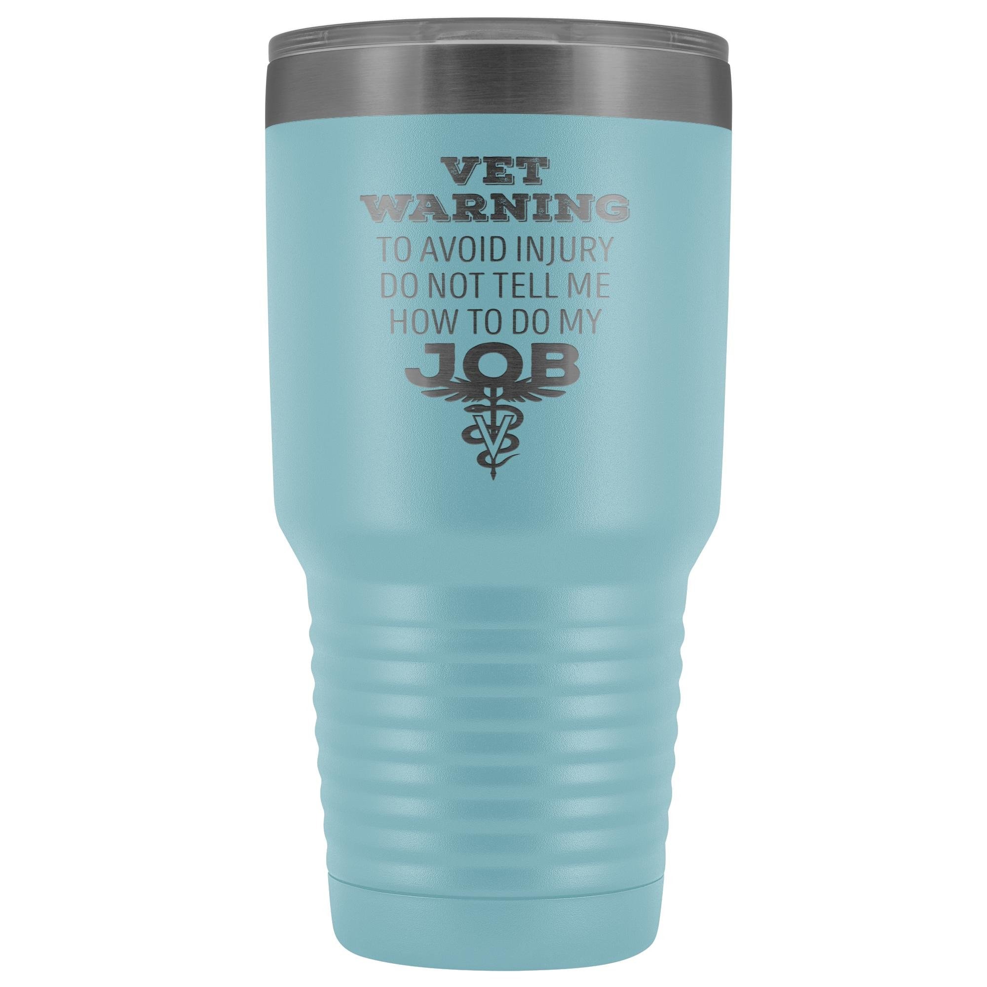 Veterinarian to avoid injury, do not tell me how to do my job 30oz Vacuum Tumbler