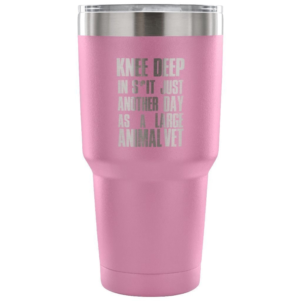 Large Animal Vet- Knee deep in s*it- just another day 30oz Vacuum Tumbler