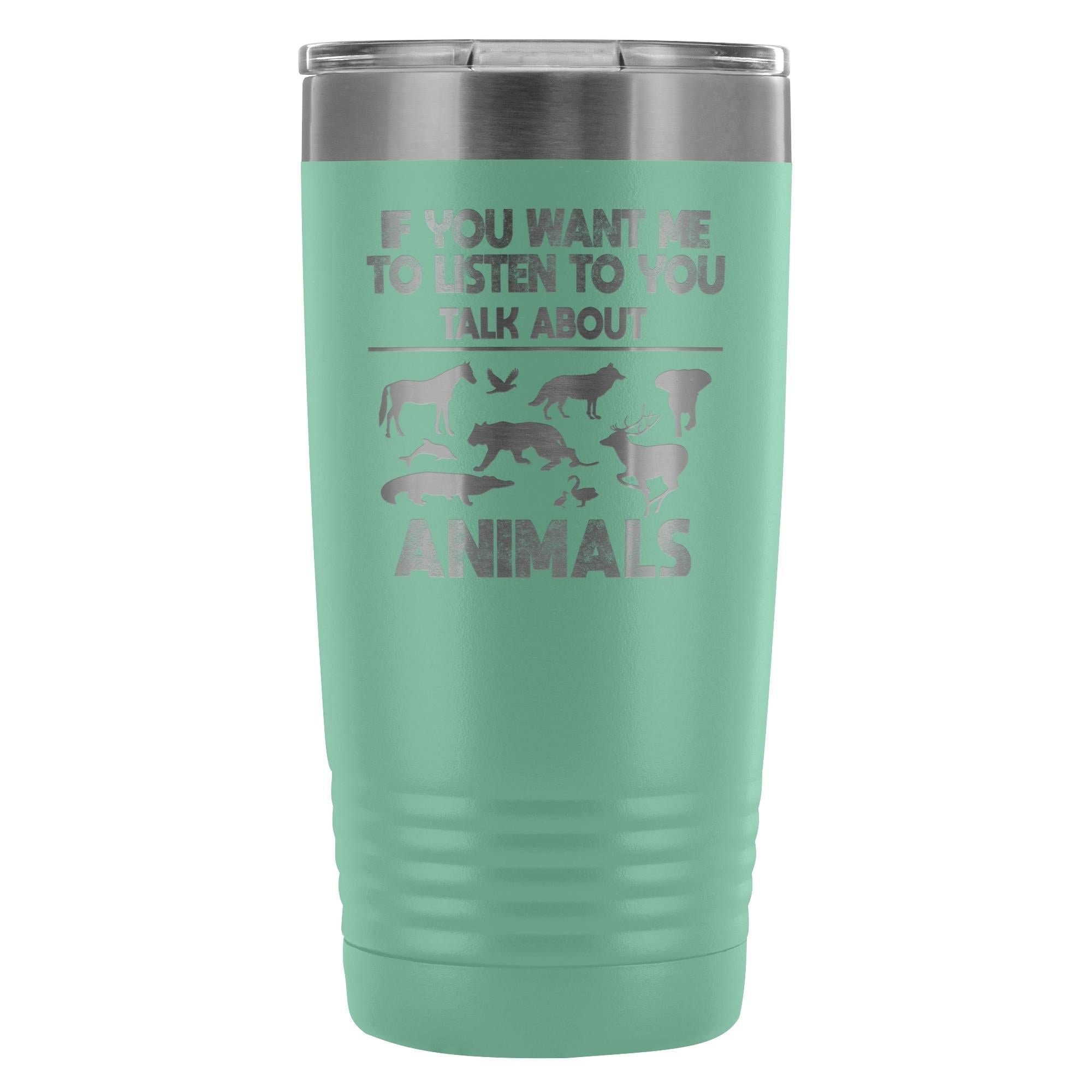 Veterinary- If you want me to listen to you 20oz Vacuum Tumbler