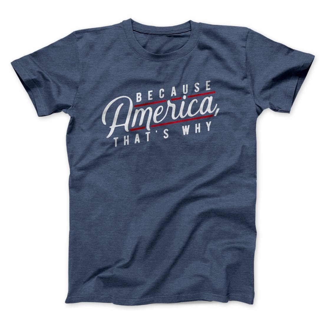 Because America That's Why Unisex T-Shirt - Soft Cotton Crew Neck Tee