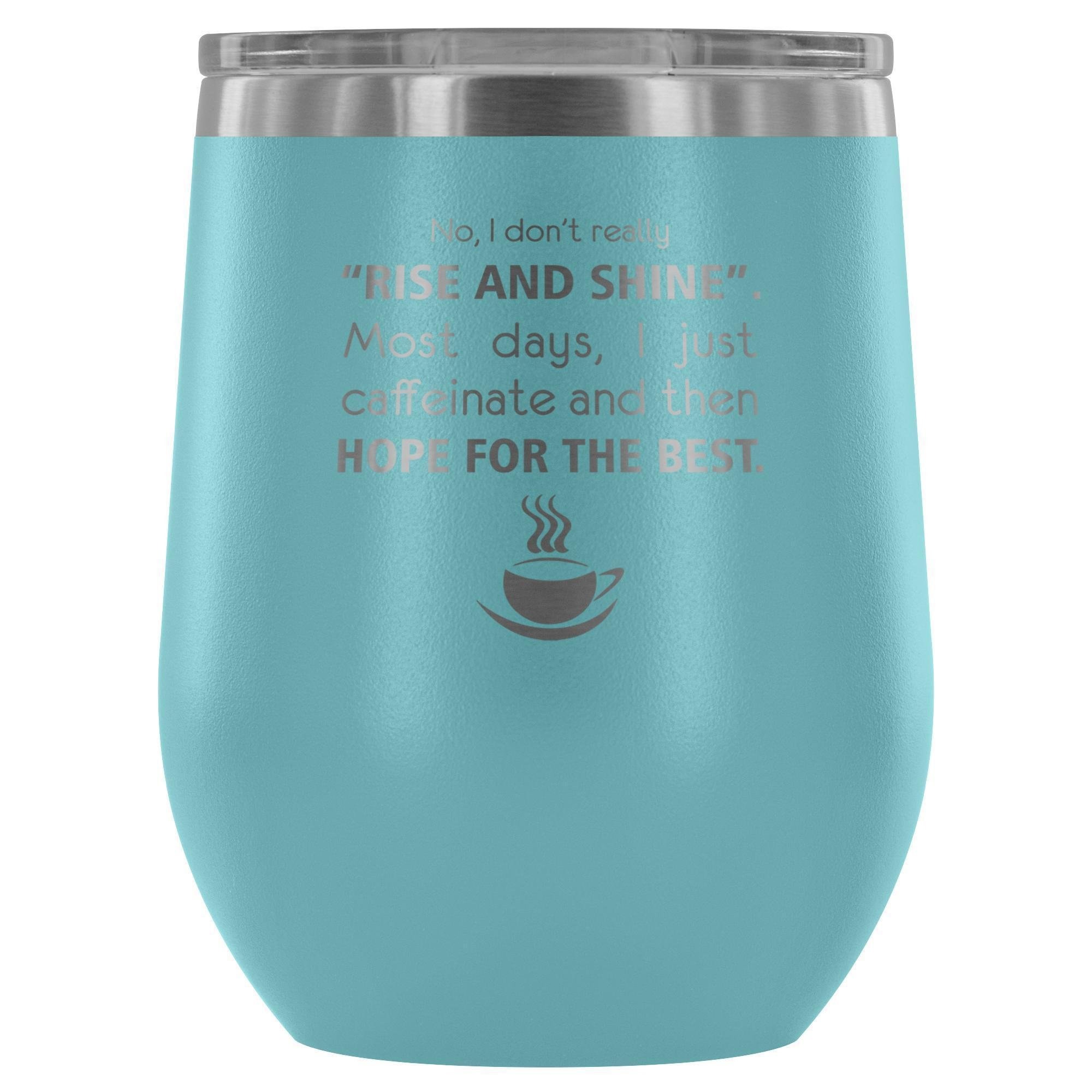 Veterinary- No, I don't really "rise and shine" 12oz Wine Tumbler