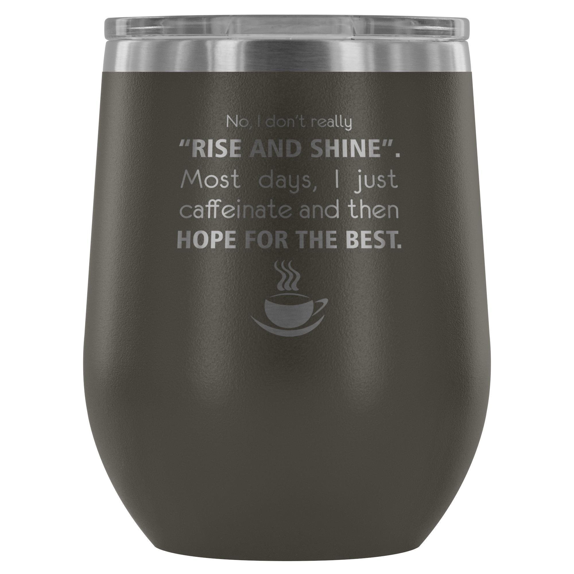 Veterinary- No, I don't really "rise and shine" 12oz Wine Tumbler