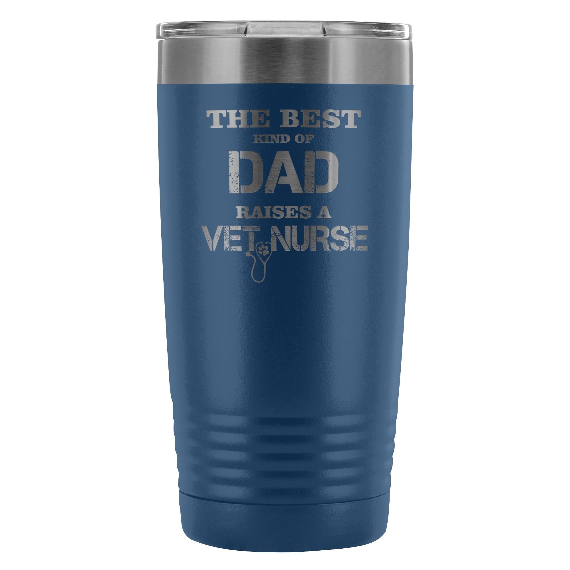 Vet Nurse- The best kind of Dad raises a Vet Nurse 20oz Vacuum Tumbler