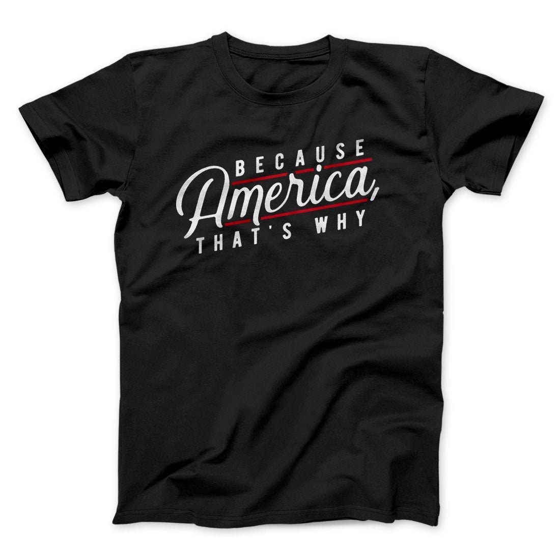 Because America That's Why Unisex T-Shirt - Soft Cotton Crew Neck Tee