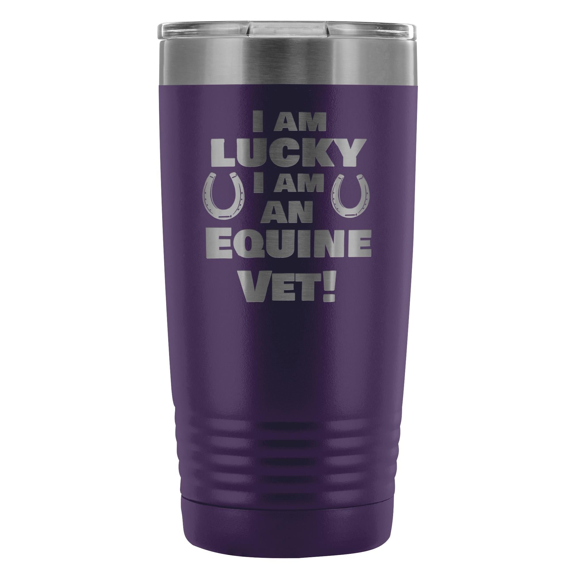 Large Animal Vet- I am lucky I am an Equine Vet! 20oz Vacuum Tumbler