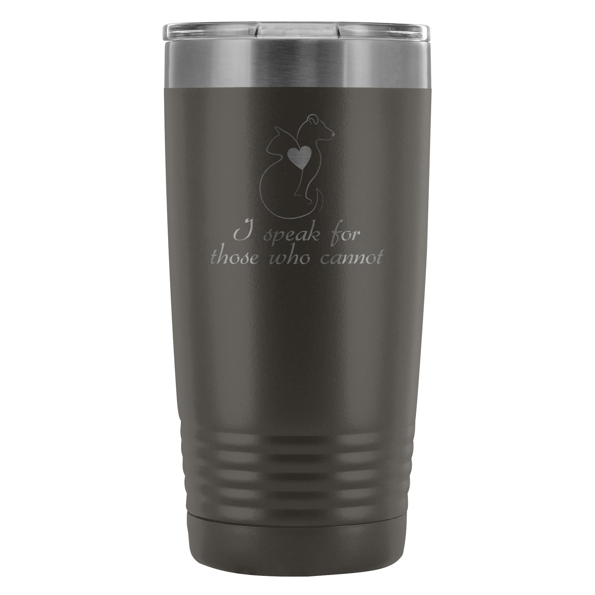 I speak for those who cannot 20oz Vacuum Tumbler
