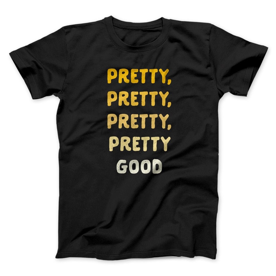 Pretty Pretty Pretty Good Men Unisex T-Shirt - Soft Combed Cotton Crew Neck Tee