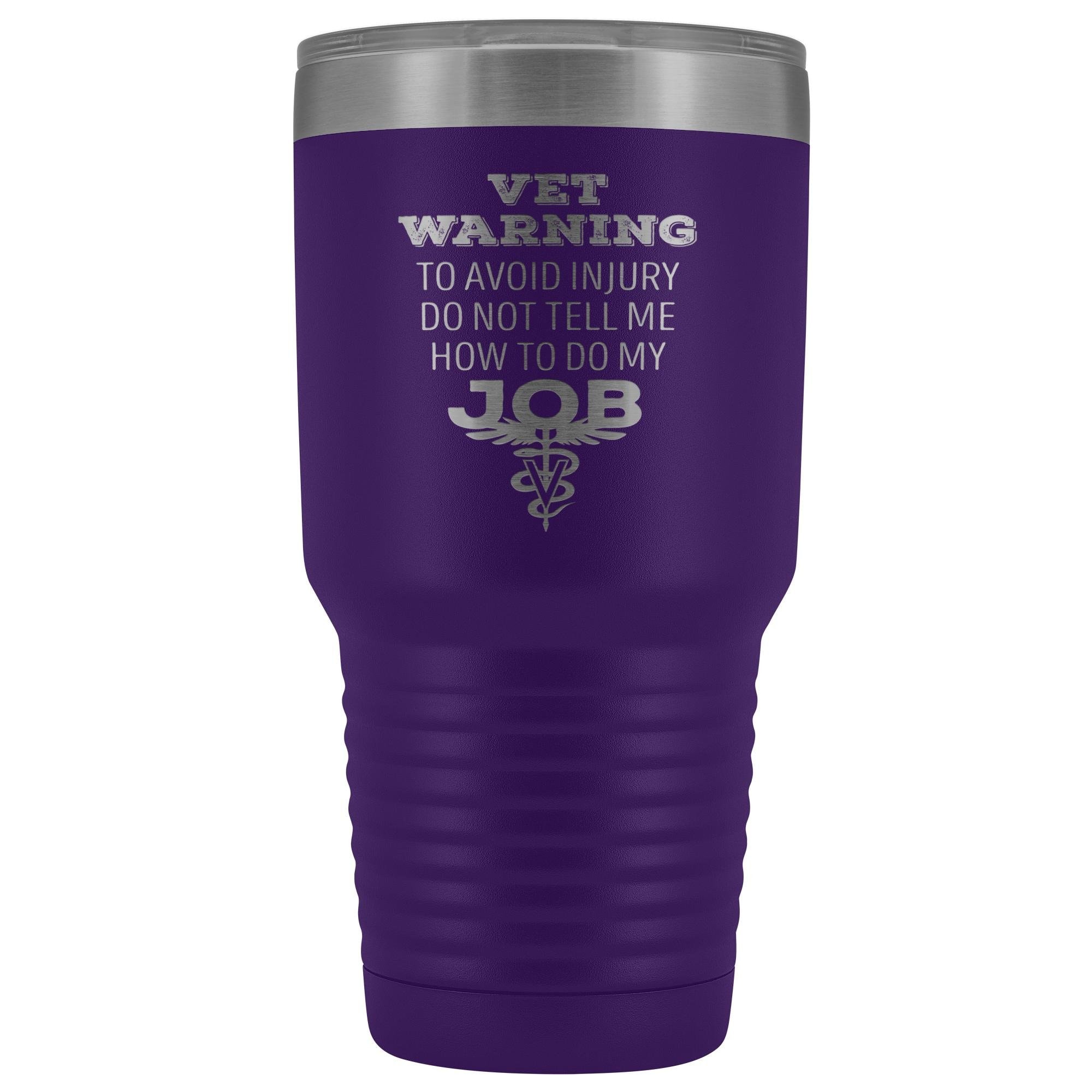 Veterinarian to avoid injury, do not tell me how to do my job 30oz Vacuum Tumbler