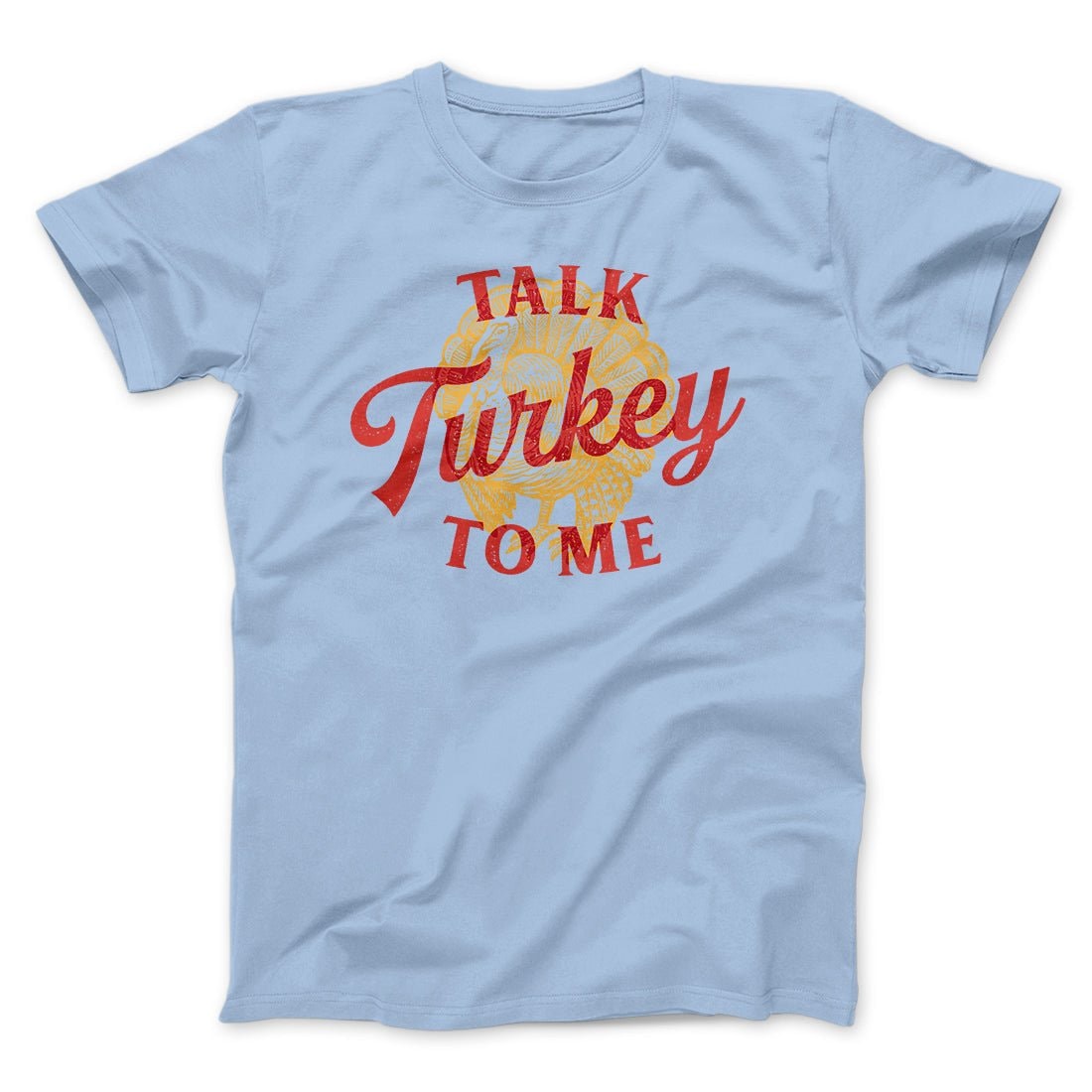 Talk Turkey To Me Funny Thanksgiving T-Shirt Unisex Cotton Crew Neck