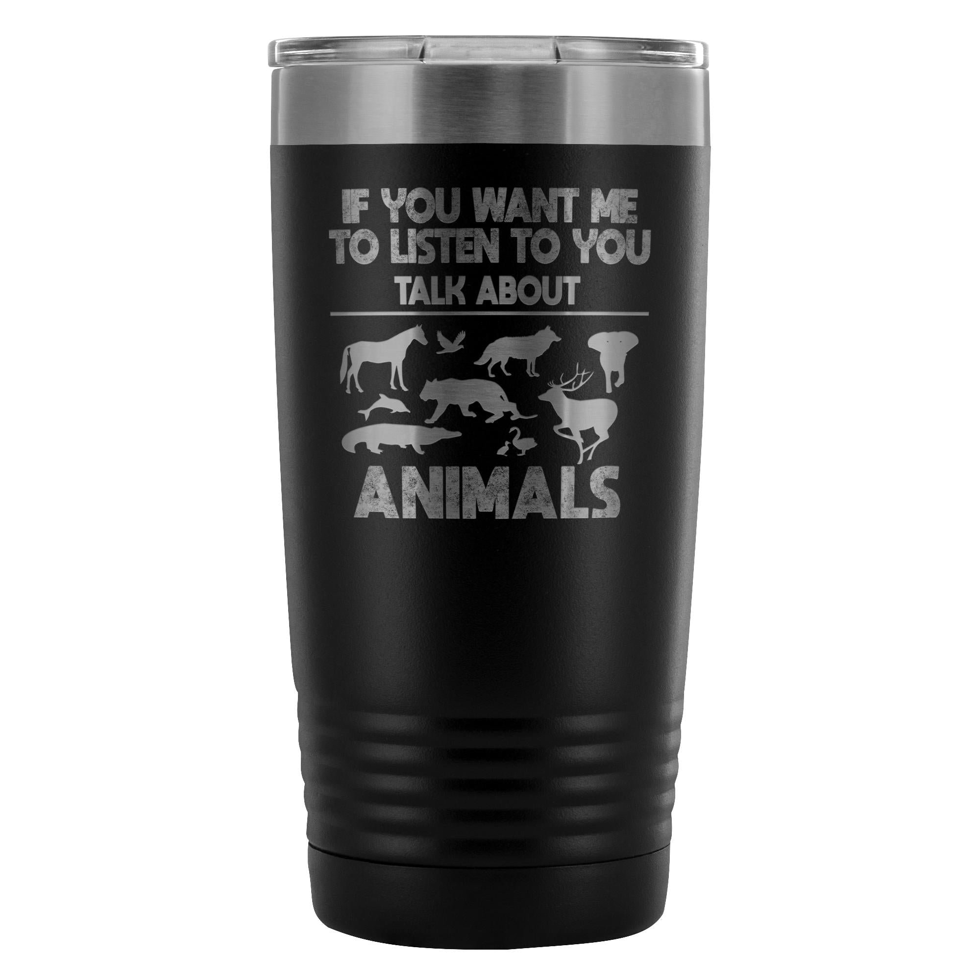 Veterinary- If you want me to listen to you 20oz Vacuum Tumbler