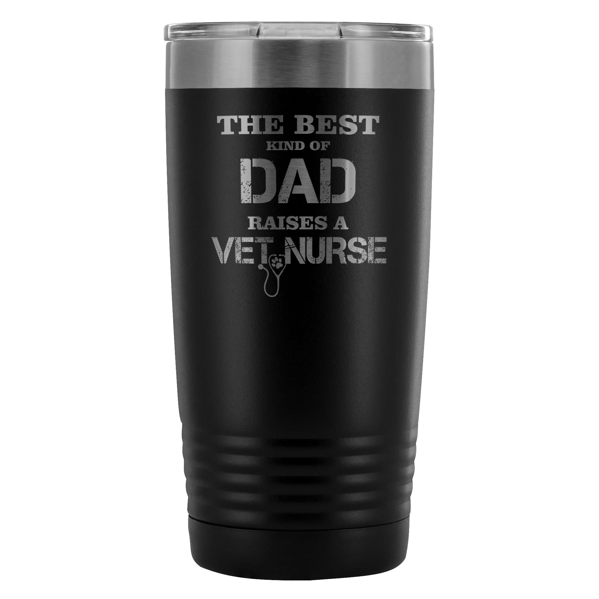 Vet Nurse- The best kind of Dad raises a Vet Nurse 20oz Vacuum Tumbler