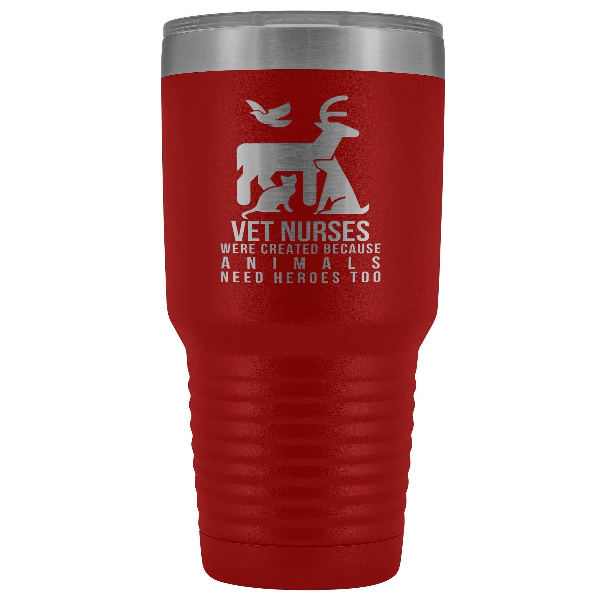 Vet nurses were created because animals need heroes too 30oz Vacuum Tumbler
