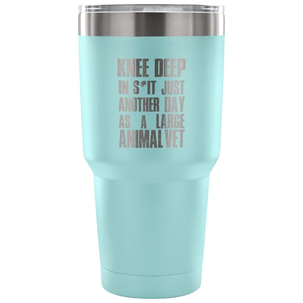 Large Animal Vet- Knee deep in s*it- just another day 30oz Vacuum Tumbler