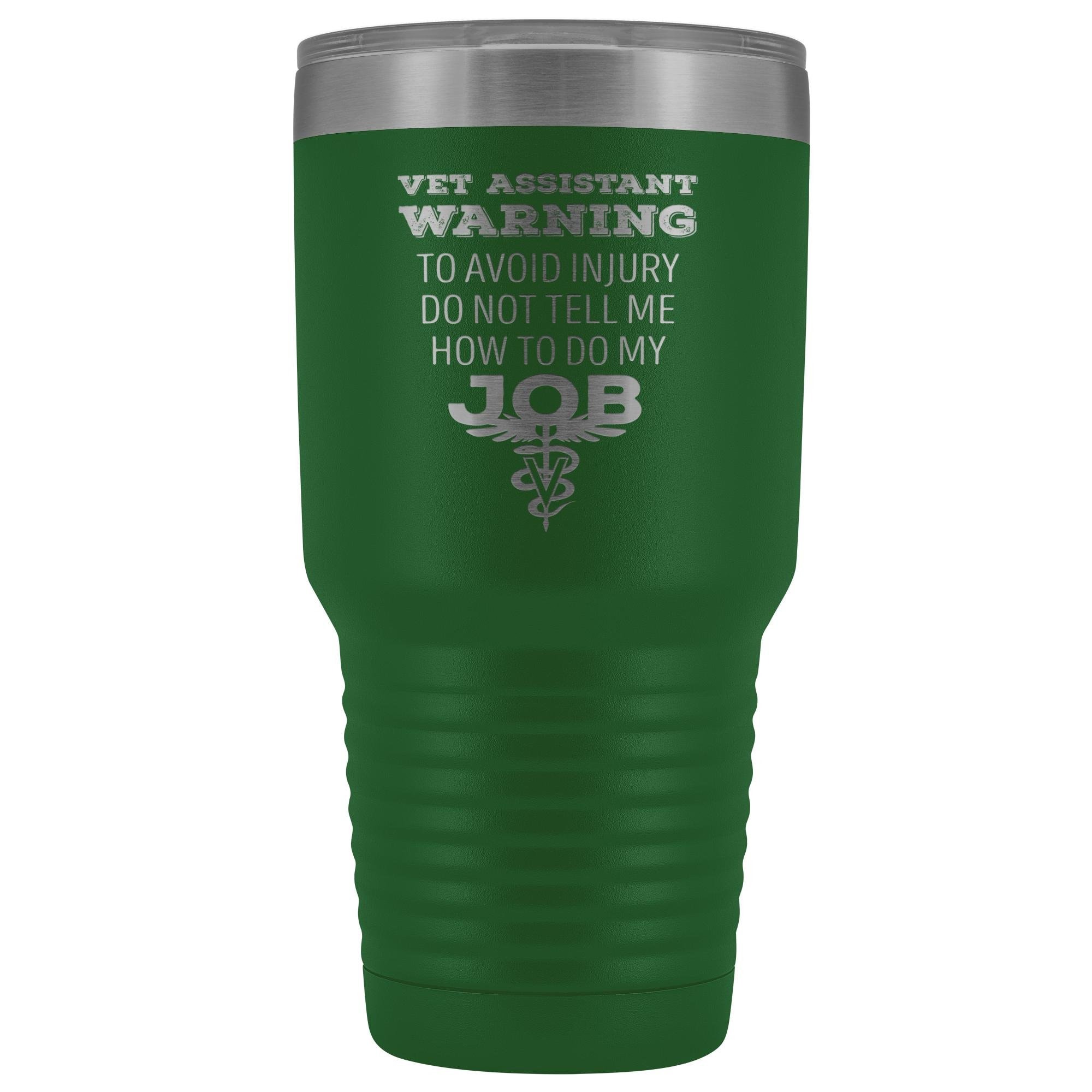 Vet Assistant to avoid injury, do not tell me how to do my job 30oz Vacuum Tumbler