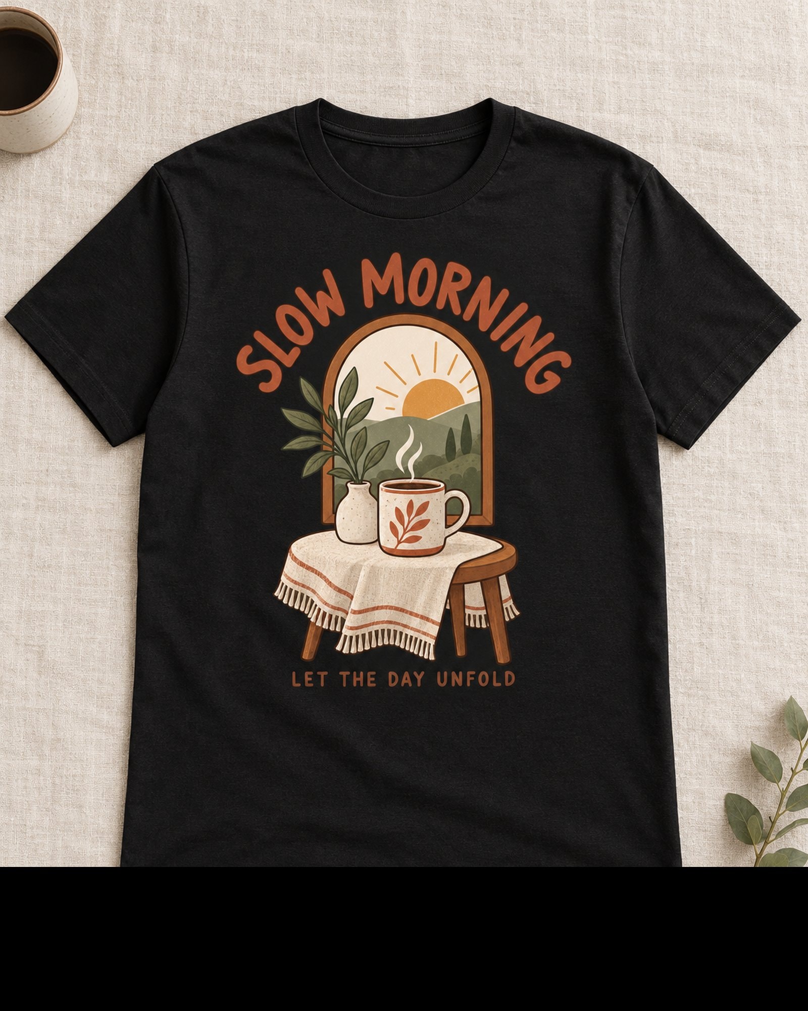 Slow Morning Let The Day Unfold 2D T-Shirt