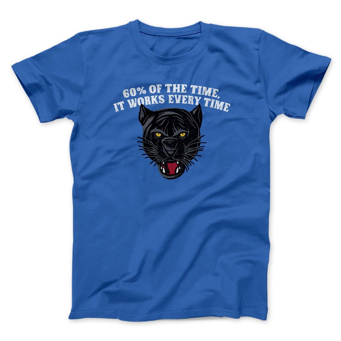 60 Percent Of The Time It Works Every Time Funny Movie Quote Unisex T-Shirt