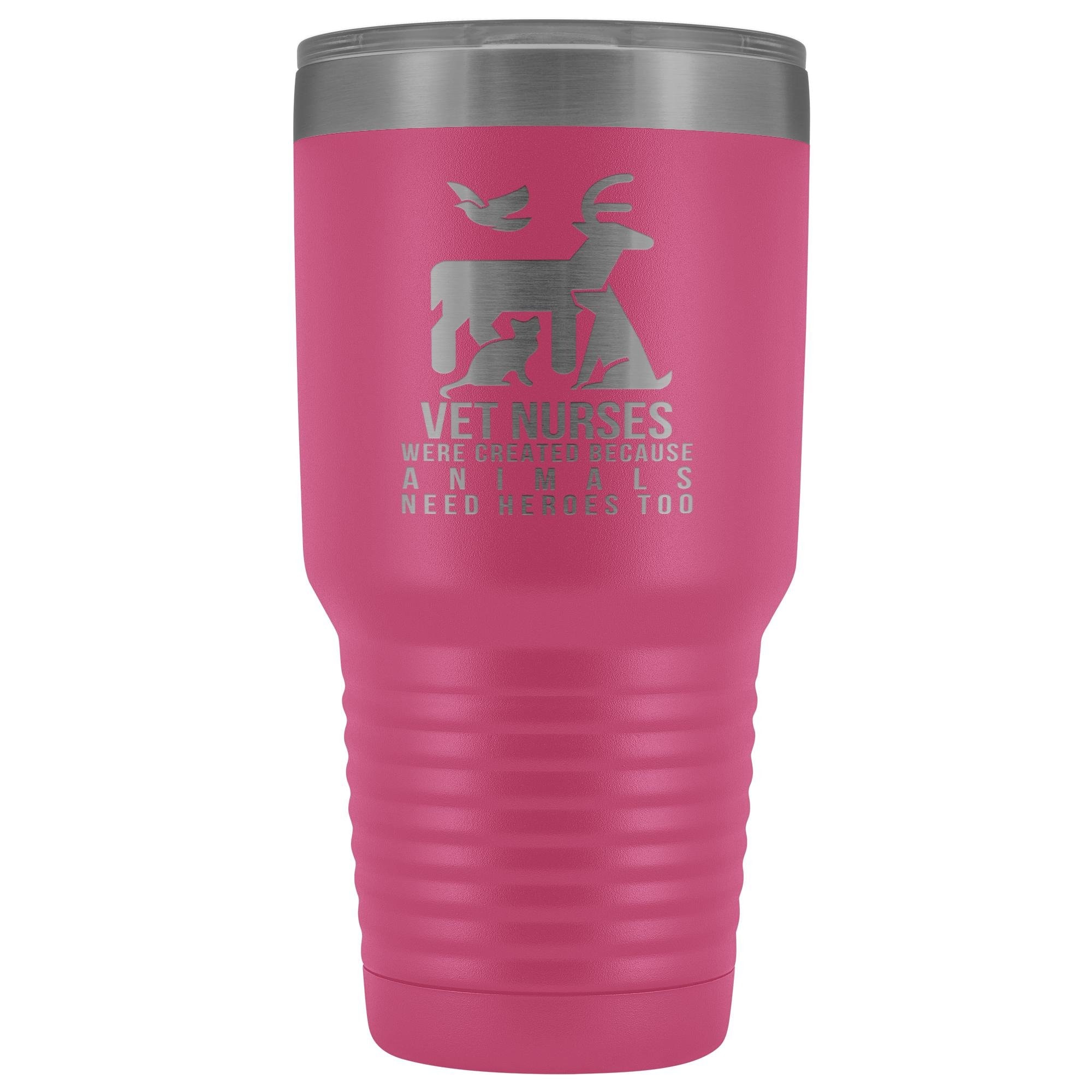 Vet nurses were created because animals need heroes too 30oz Vacuum Tumbler