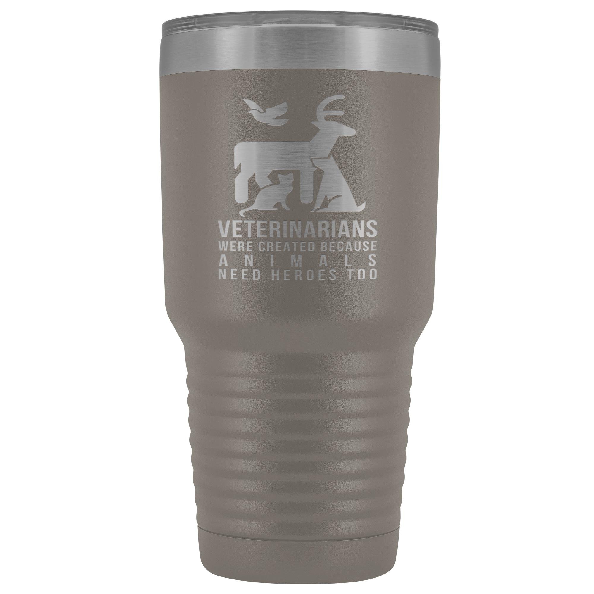 Veterinarians were created because animals need heroes too 30oz Vacuum Tumbler