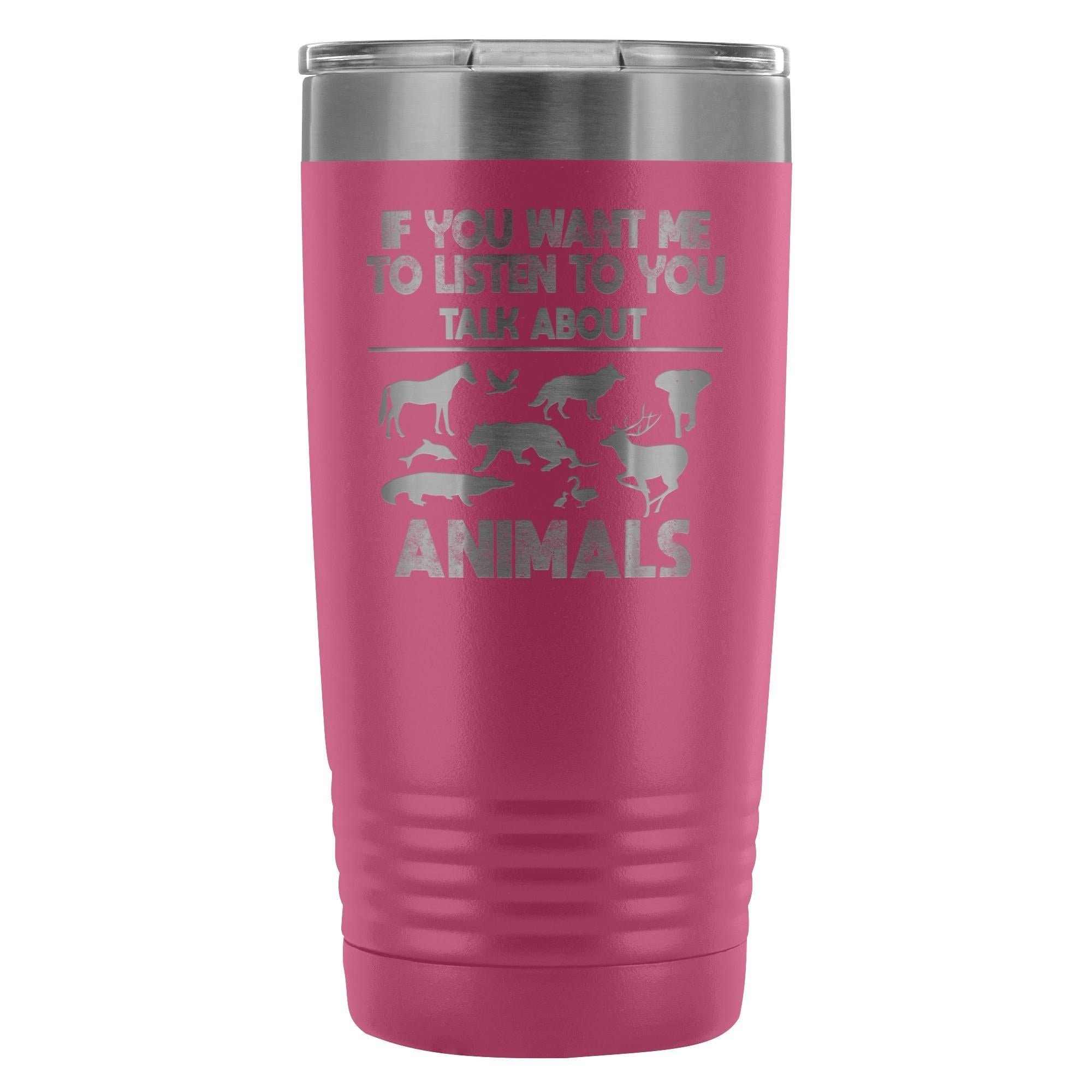 Veterinary- If you want me to listen to you 20oz Vacuum Tumbler