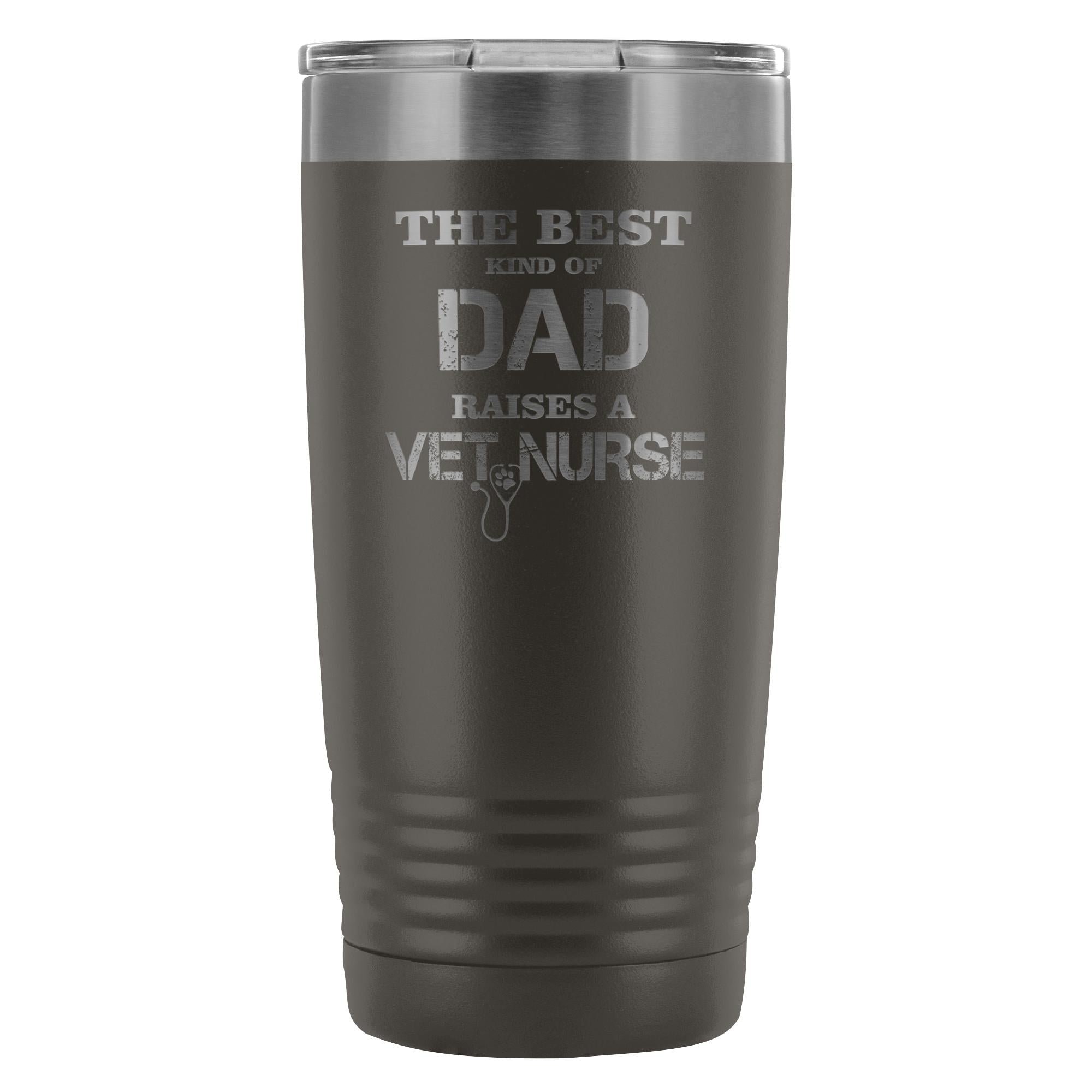 Vet Nurse- The best kind of Dad raises a Vet Nurse 20oz Vacuum Tumbler