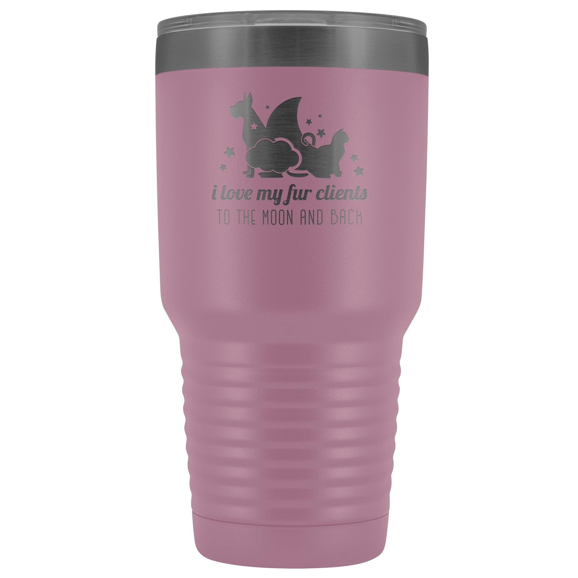 I love my fur clients to the moon and back 30oz Vacuum Tumbler