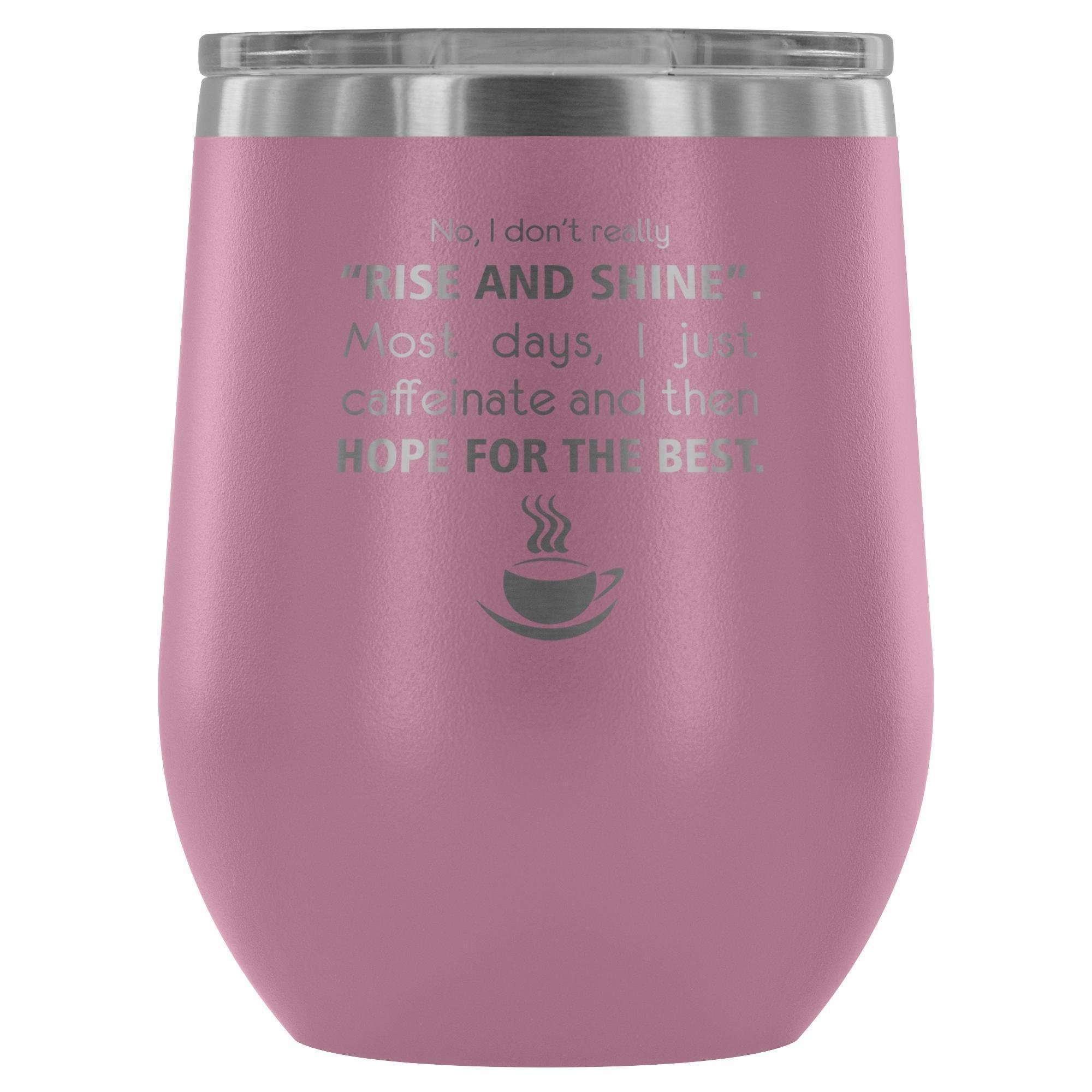 Veterinary- No, I don't really "rise and shine" 12oz Wine Tumbler