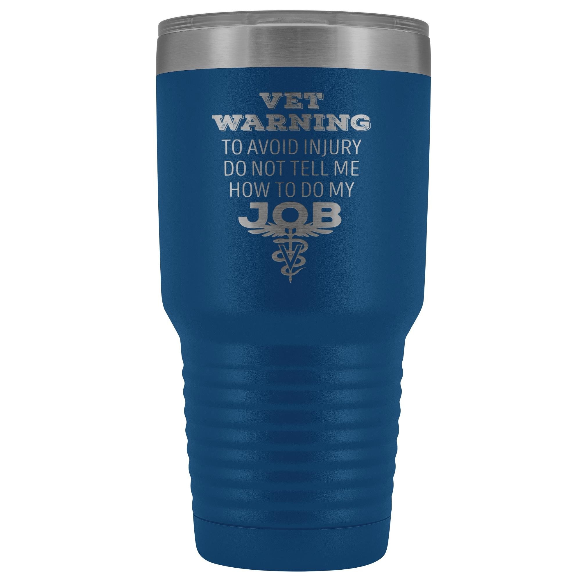 Veterinarian to avoid injury, do not tell me how to do my job 30oz Vacuum Tumbler