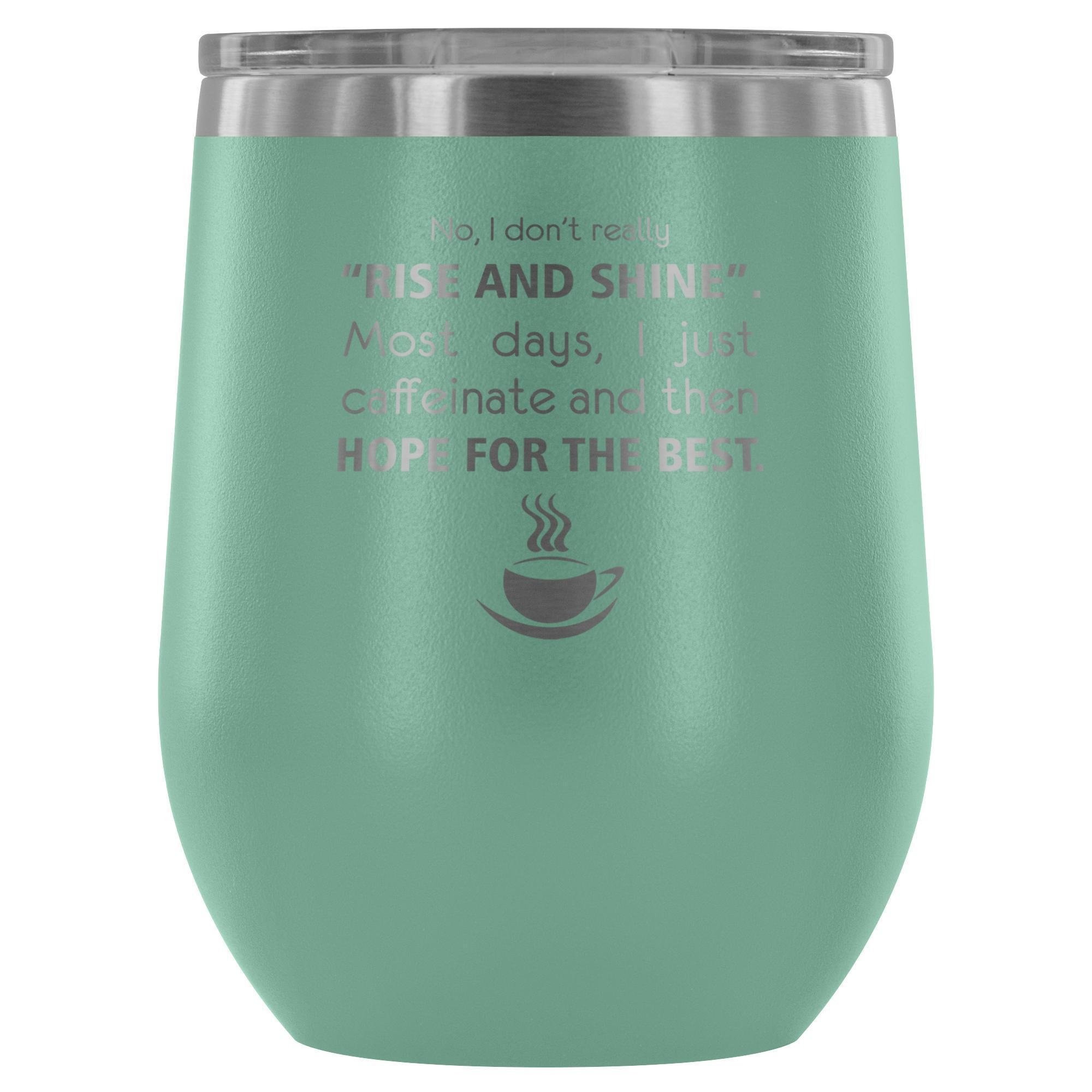 Veterinary- No, I don't really "rise and shine" 12oz Wine Tumbler