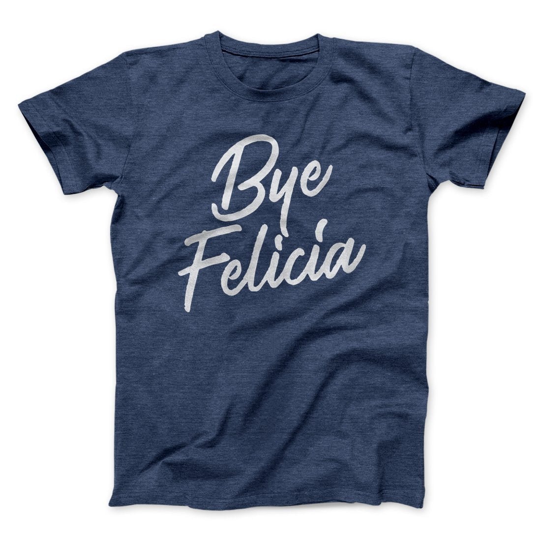 Bye Felicia Funny Movie Unisex T-Shirt - Soft Cotton Crew Neck Tee
