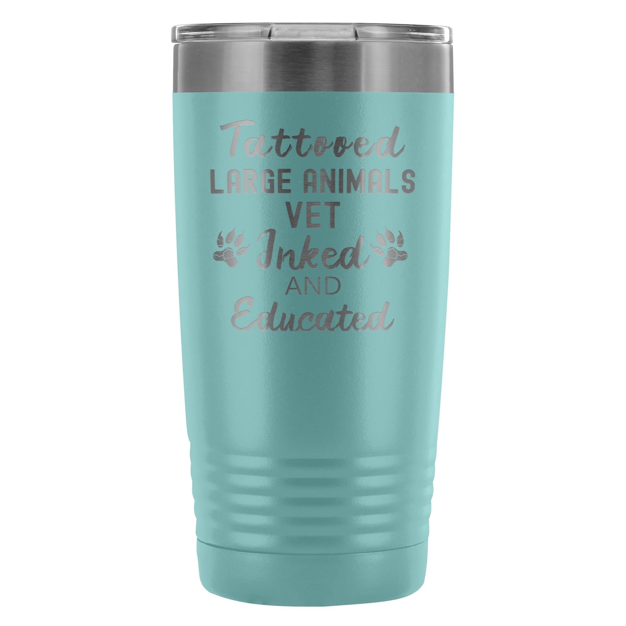 Large Animal Vet- Tattooed, Inked and Educated 20oz Vacuum Tumbler