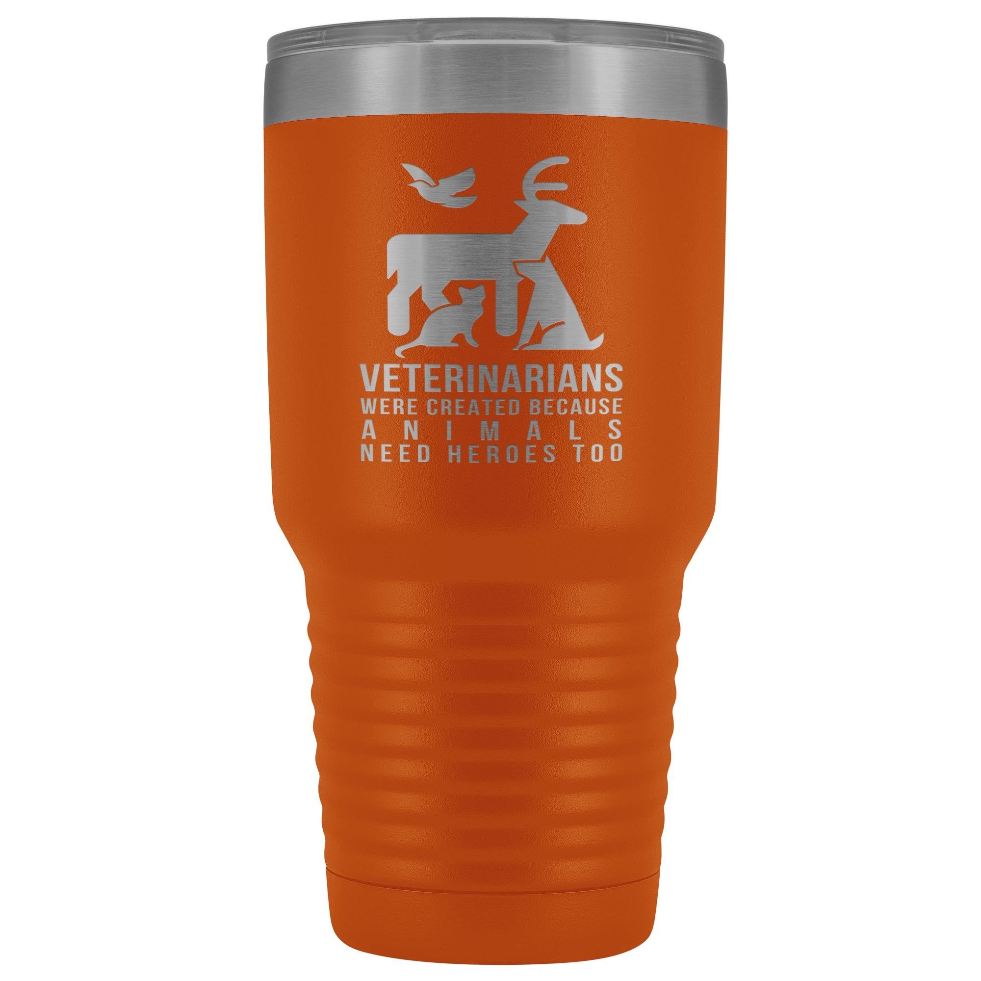 Veterinarians were created because animals need heroes too 30oz Vacuum Tumbler