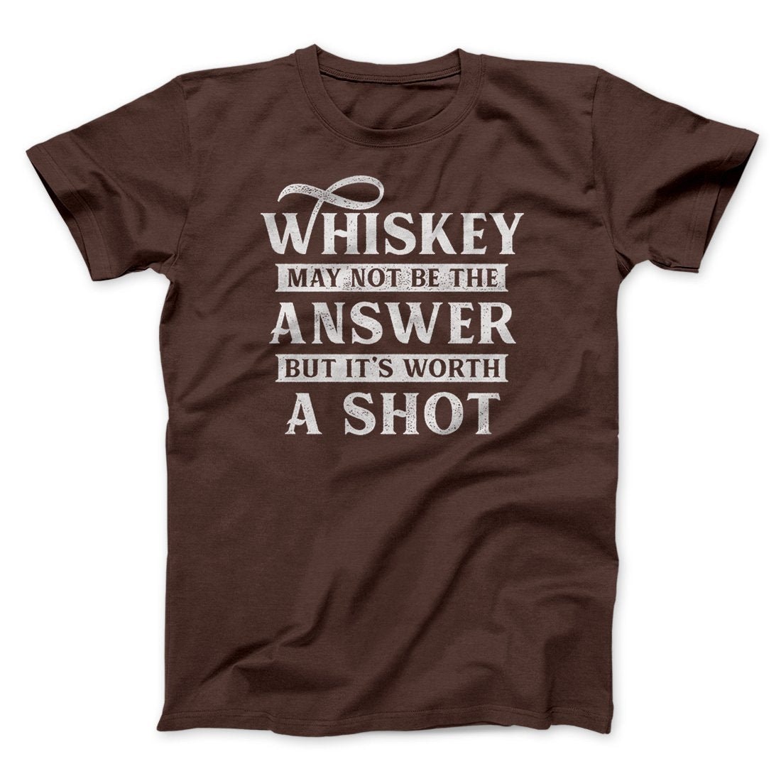 Whiskey May Not Be The Answer But It's Worth A Shot Unisex T-Shirt Cotton Crew Neck