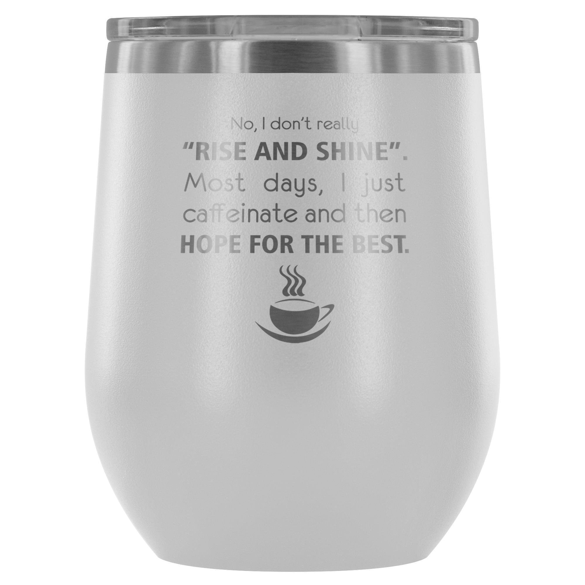 Veterinary- No, I don't really "rise and shine" 12oz Wine Tumbler