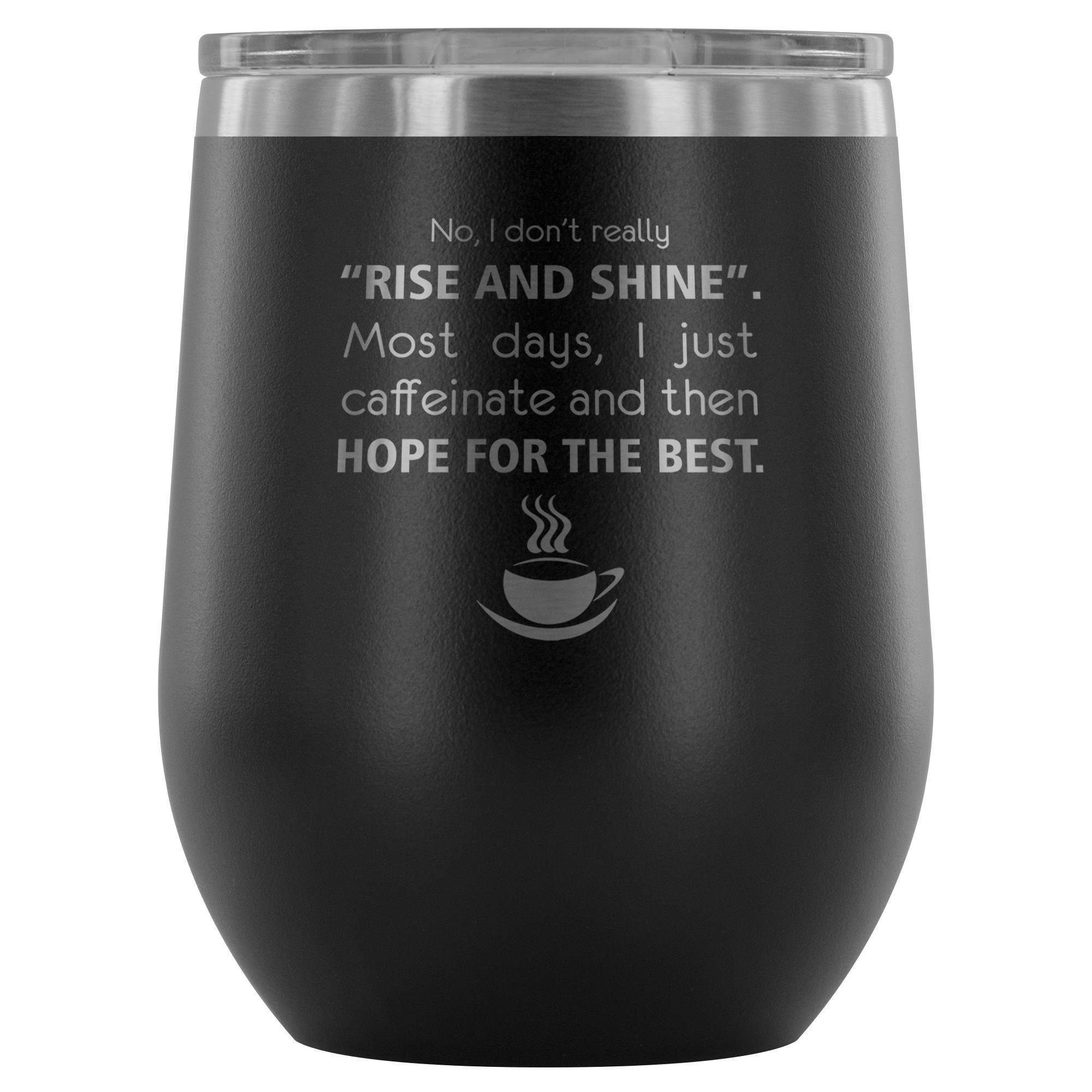 Veterinary- No, I don't really "rise and shine" 12oz Wine Tumbler