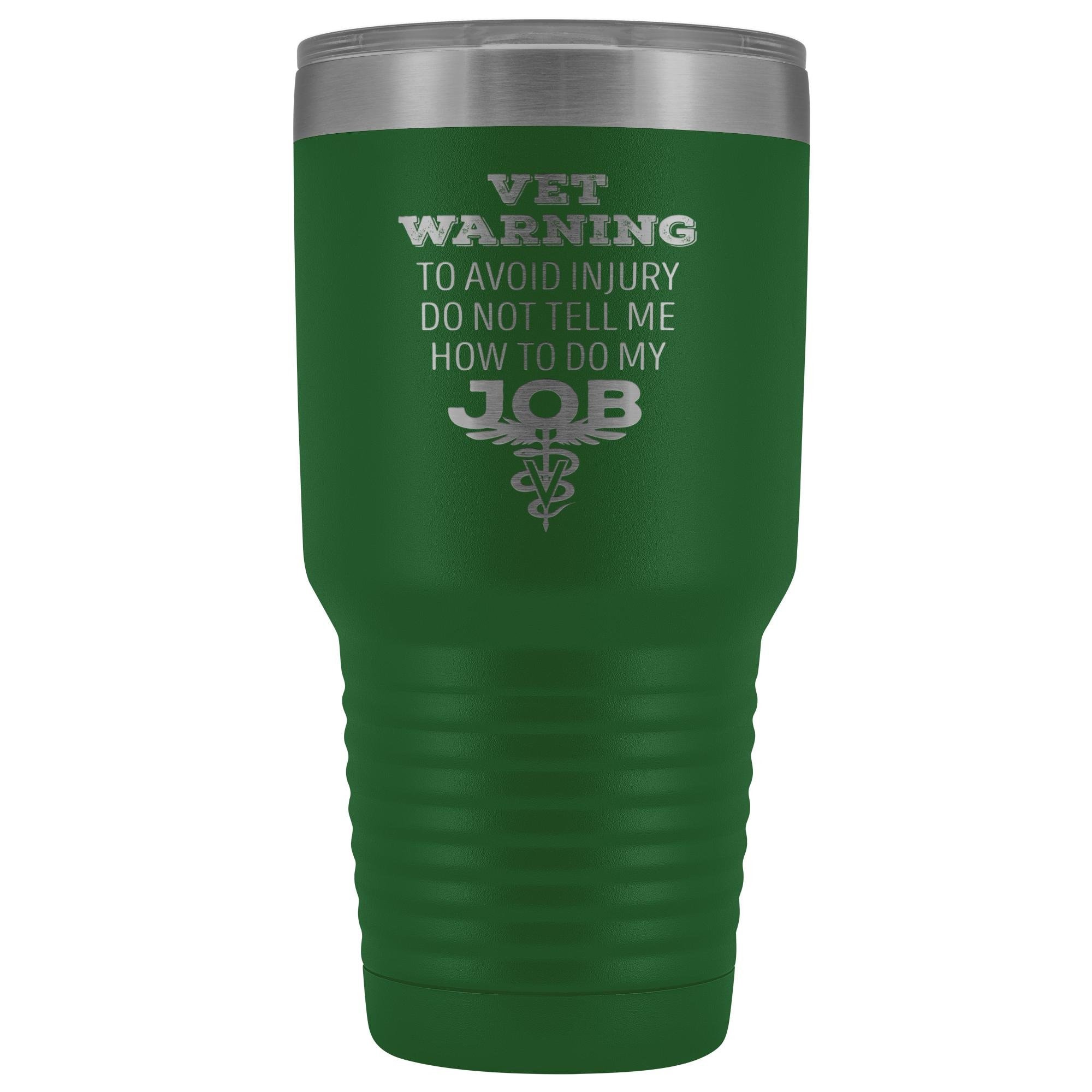 Veterinarian to avoid injury, do not tell me how to do my job 30oz Vacuum Tumbler